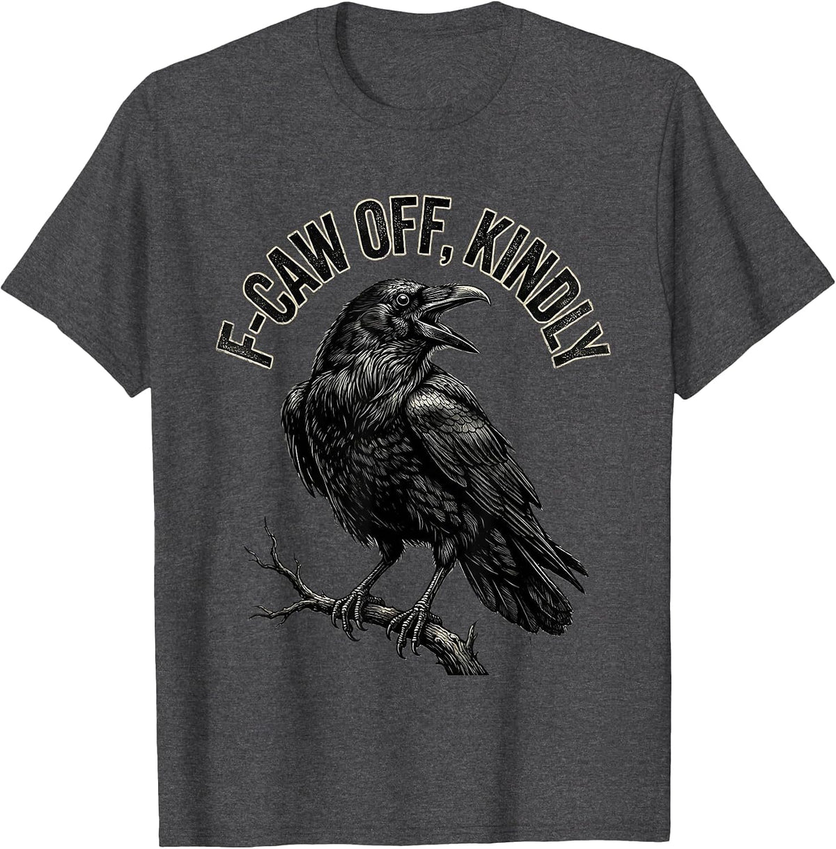 Men's F-Caw Off, Kindly Distressed Crow Bird Lover Dark Humor T-Shirt - Dark Heather Grey