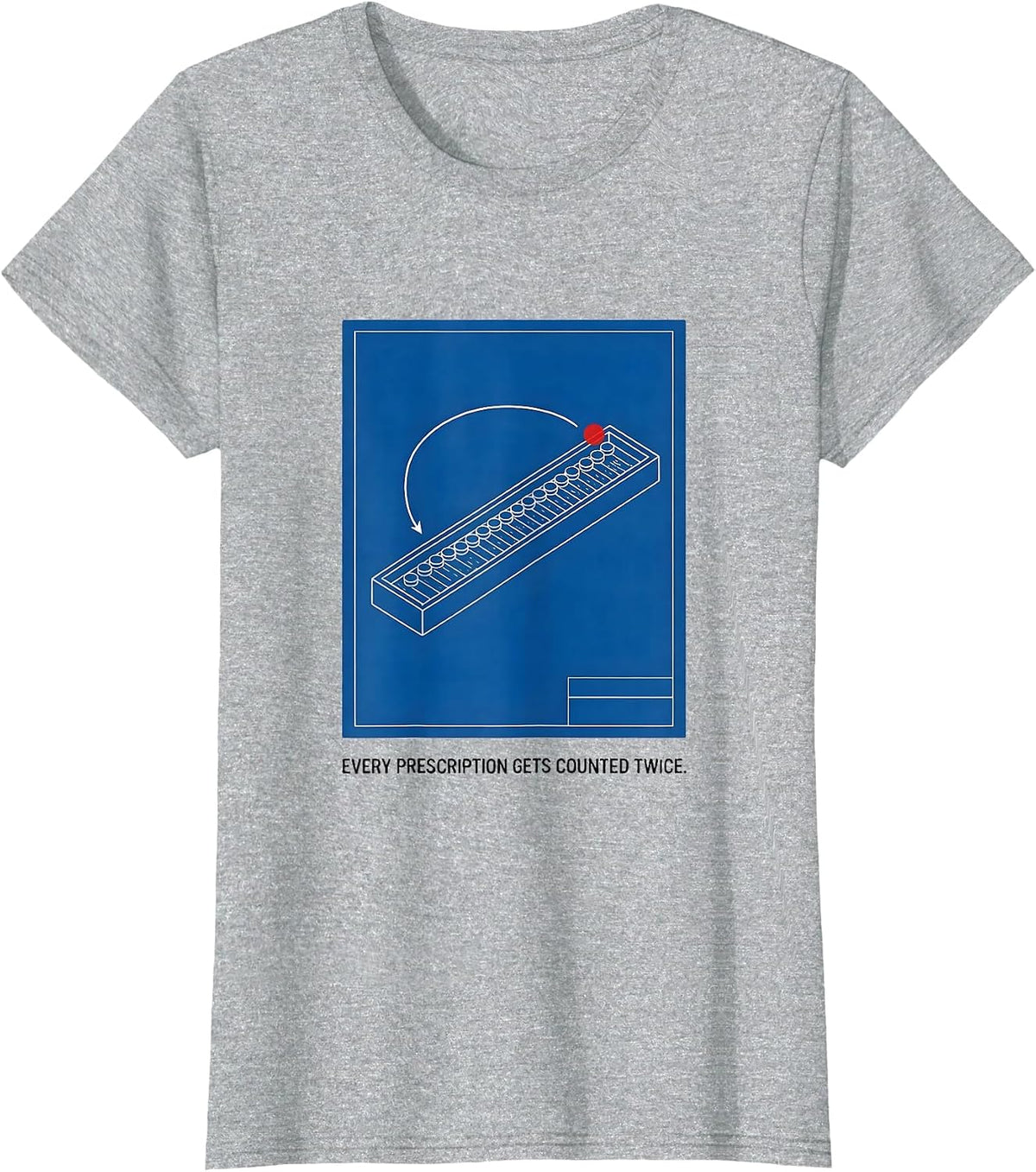 Every Prescription Gets Counted Twice Funny Pharmacy Squad T-Shirt - Heather Grey