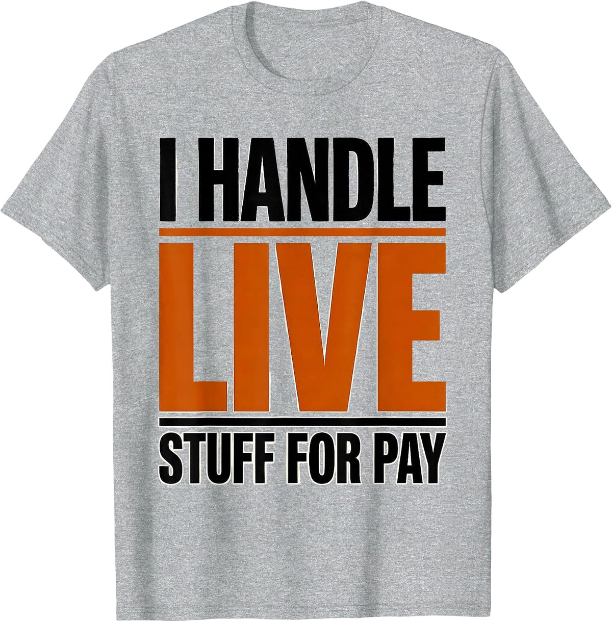 Men's I Handle Live Stuff For Pay Funny Electrician Lineman Gift T-Shirt - Heather Grey