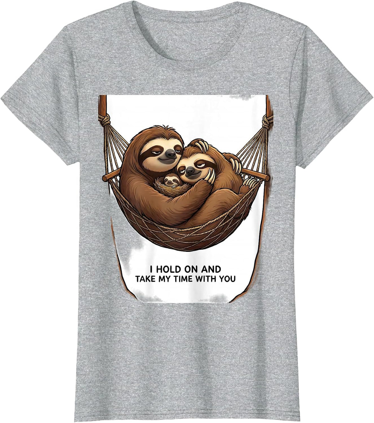 I Hold On And Take My Time With You Funny Sloth Lover Gift T-Shirt - Heather Grey