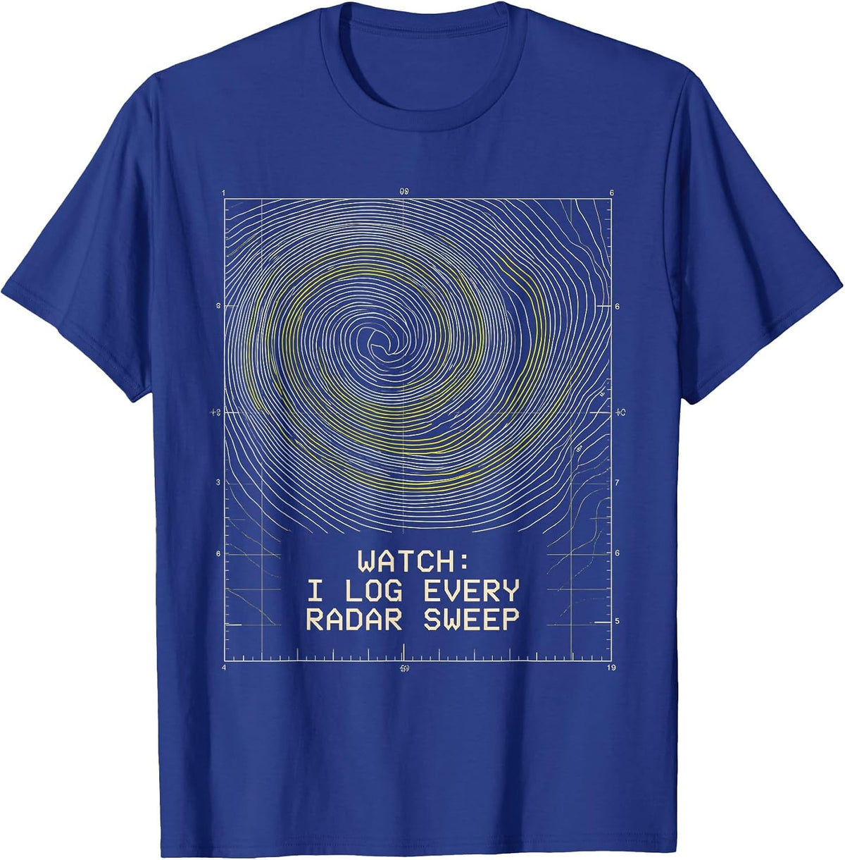 Watch: I Log Every Radar Sweep Meteorology Storm Chaser T-Shirt - Royal Blue