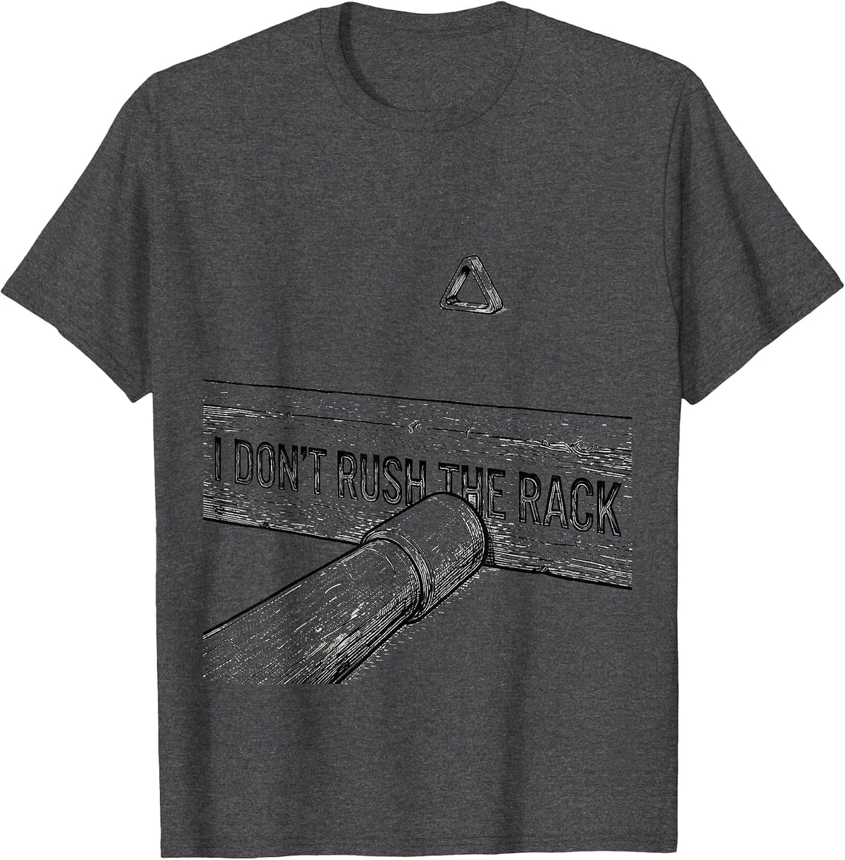 Men's I Don't Rush The Rack Funny Pool Player Billiards Gift T-Shirt - Dark Heather Grey