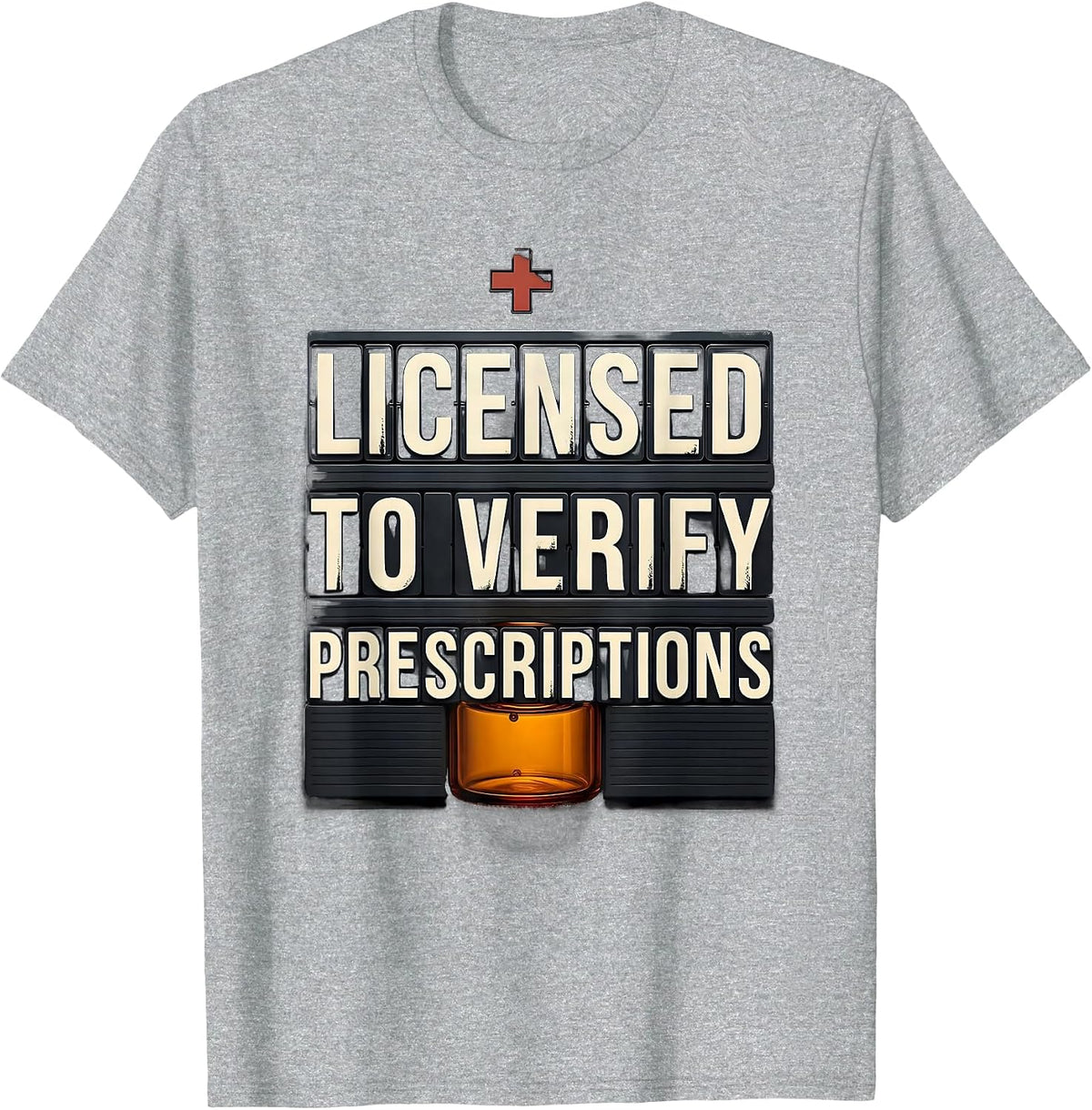 Men's Licensed To Verify Prescriptions Funny Pharmacy Tech Crew T-Shirt - Heather Grey