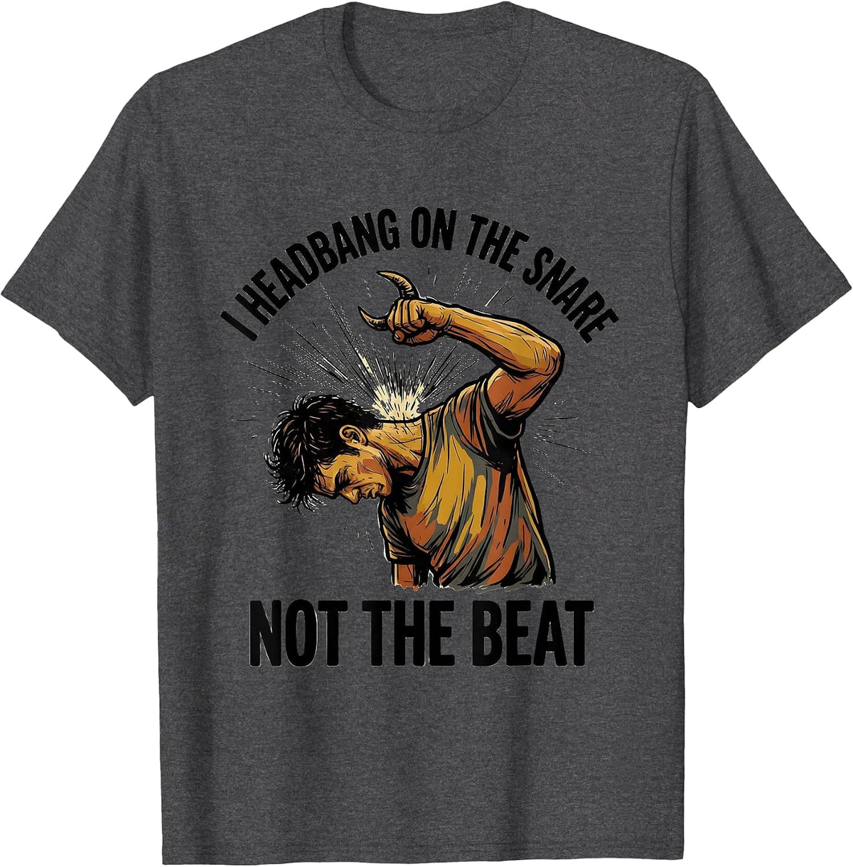 I Headbang On The Snare, Not The Beat Funny Metalhead Heavy T-Shirt - Dark Heather Grey