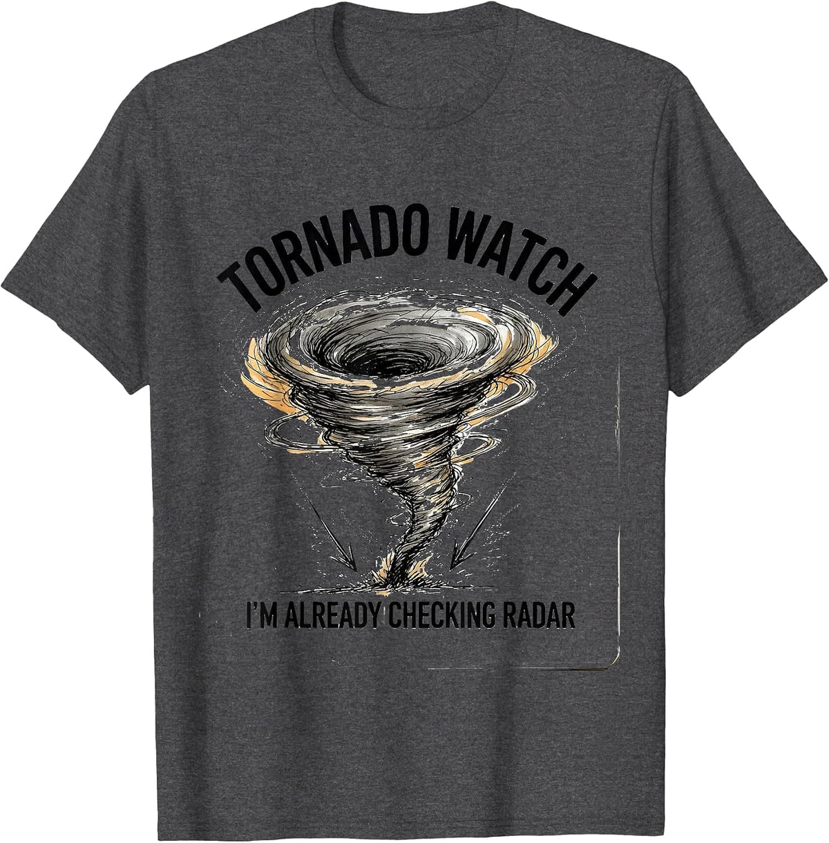 Men's Tornado Watch: I'm Already Checking Radar Storm Chaser T-Shirt - Dark Heather Grey