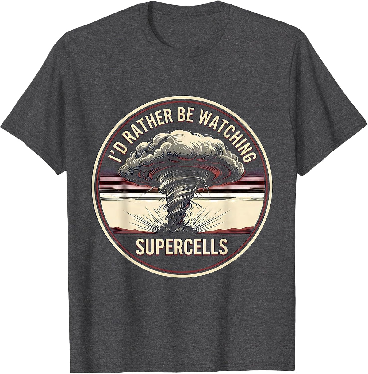 I'd Rather Be Watching Supercells Funny Storm Chaser T-Shirt - Dark Heather Grey