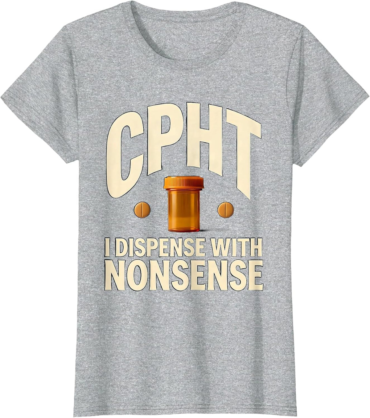 Women's CPhT: I Dispense With Nonsense Funny Pharmacy Technician T-Shirt - Heather Grey