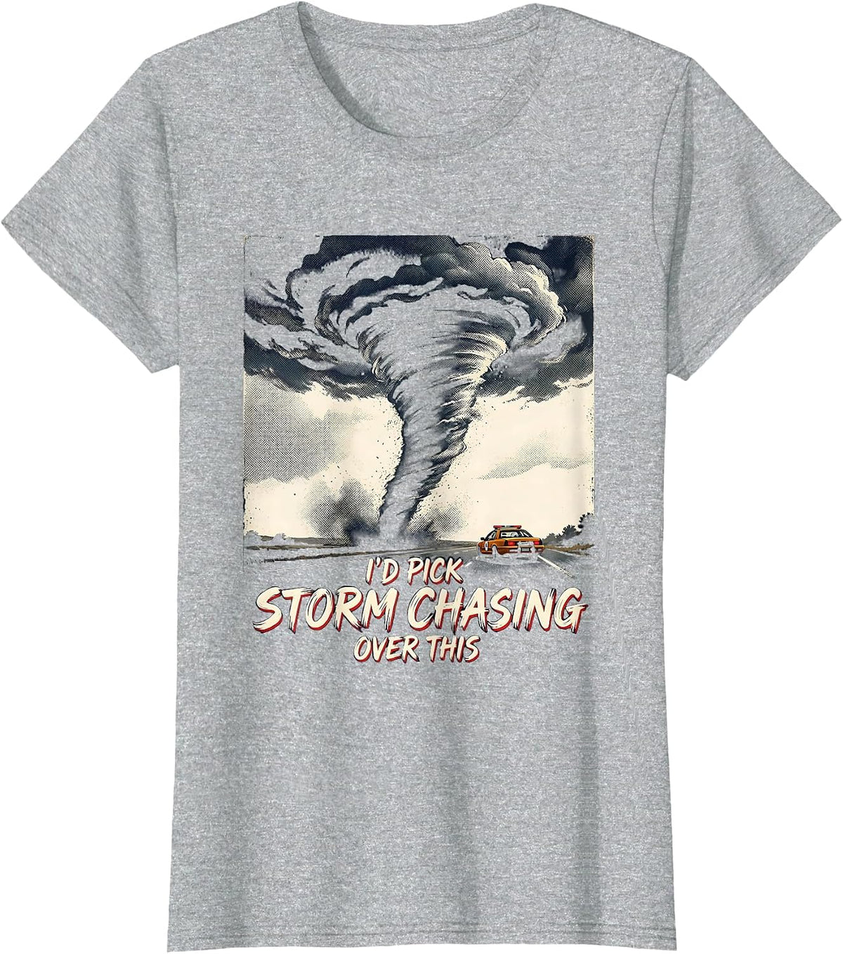 Women's I’d Pick Storm Chasing Over This Funny Tornado Chaser T-Shirt - Heather Grey