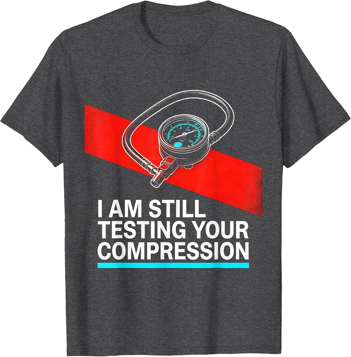 I Am Still Testing Your Compression Funny Mechanic Auto T-Shirt - Dark Heather Grey