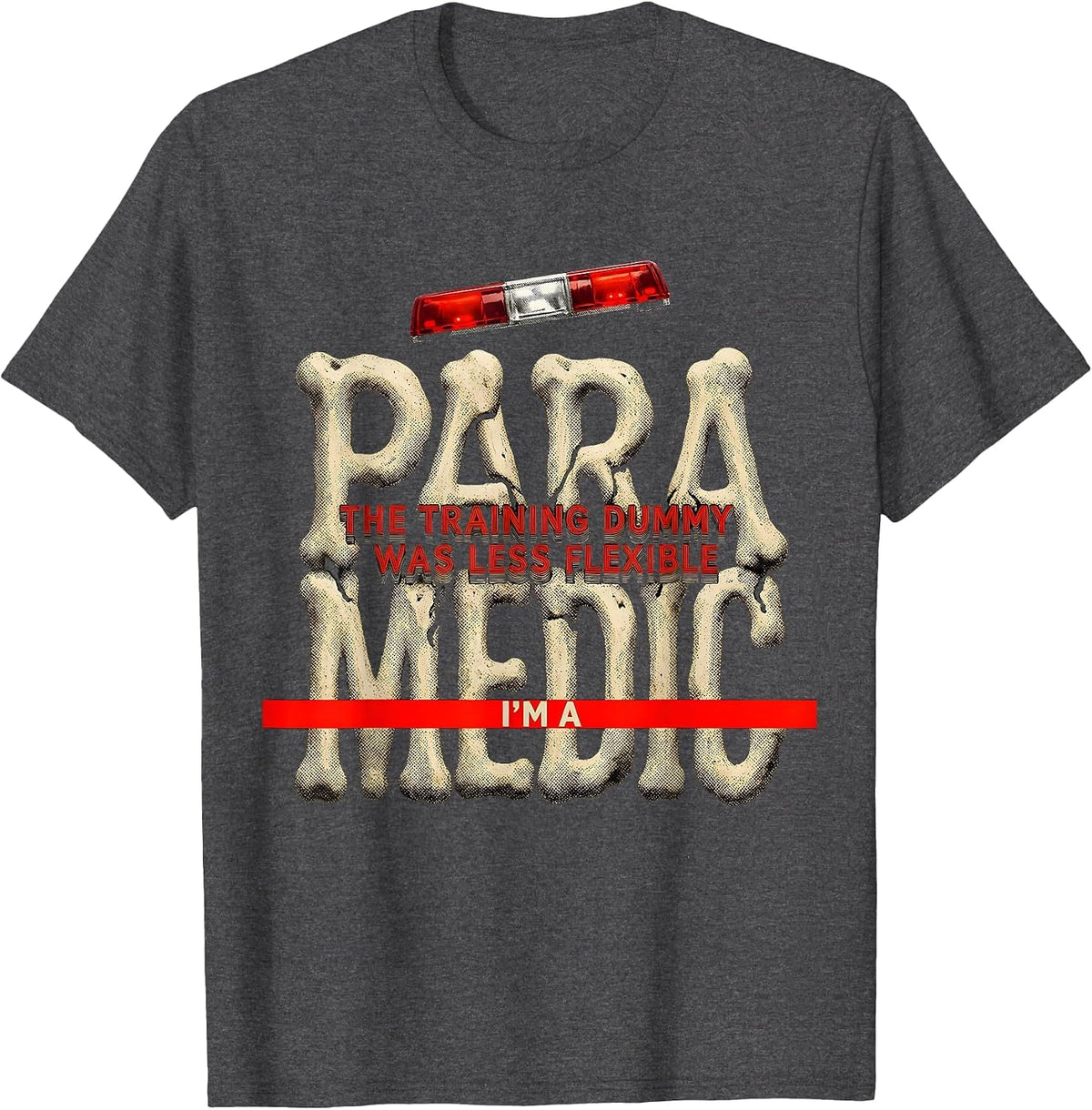 I'm A Paramedic—The Training Dummy Was Less Flexible Funny T-Shirt - Dark Heather Grey