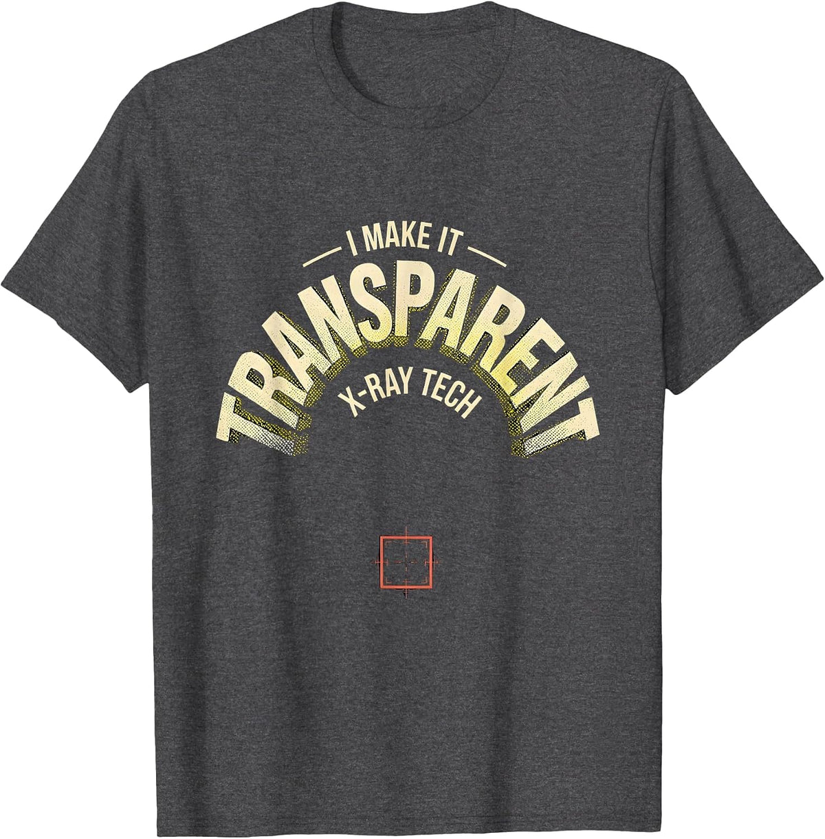 Men's I Make It Transparent X-Ray Tech Radiology Rad Tech T-Shirt - Dark Heather Grey