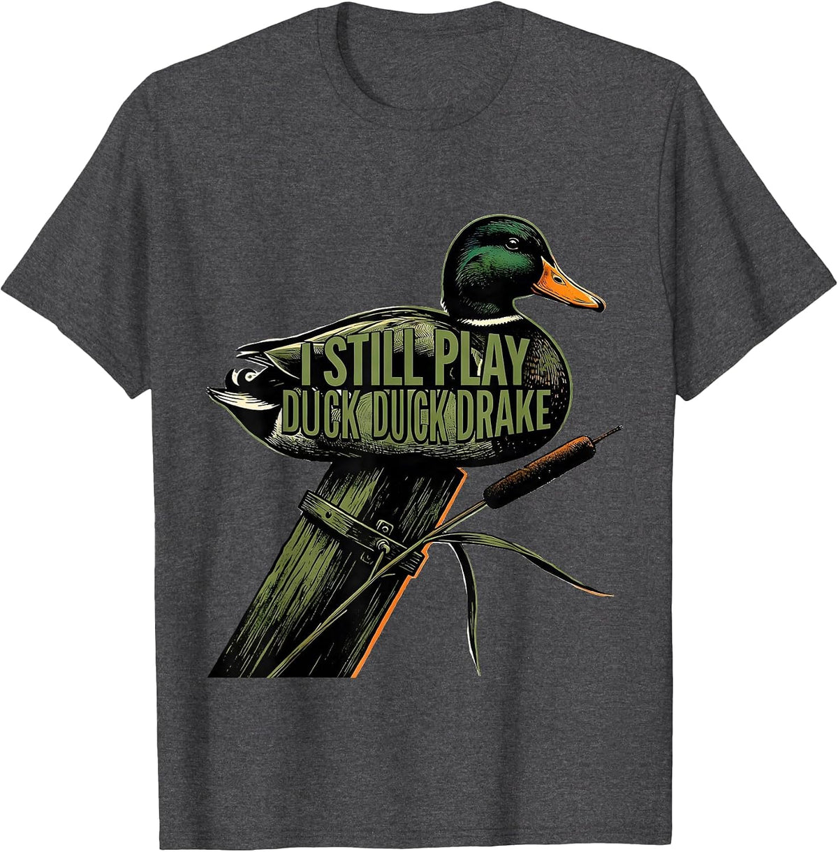Men's I Still Play Duck Duck Drake Funny Duck Hunter Gift T-Shirt - Dark Heather Grey