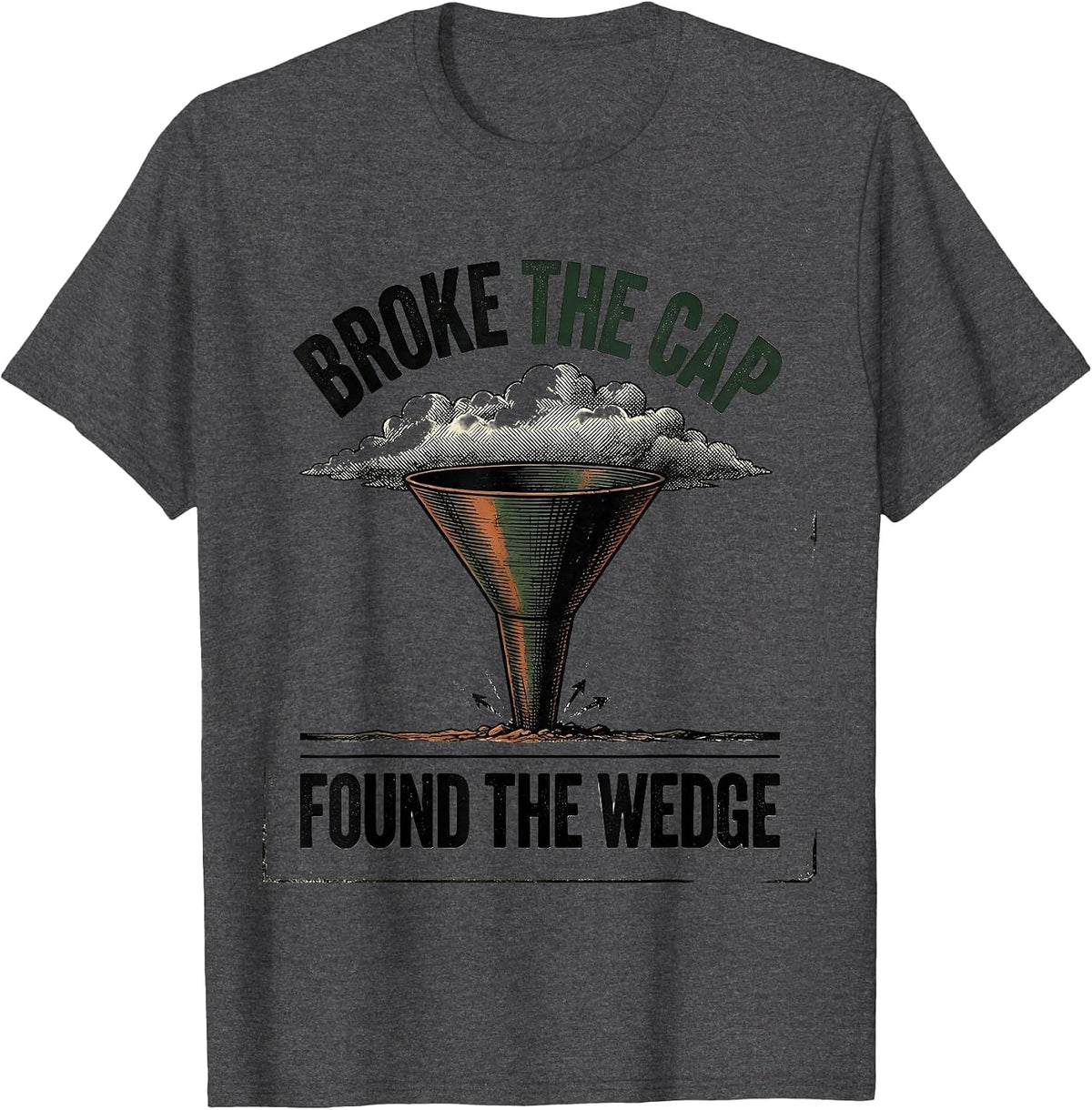 Broke The Cap Found The Wedge Vintage Storm Chaser T-Shirt - Dark Heather Grey