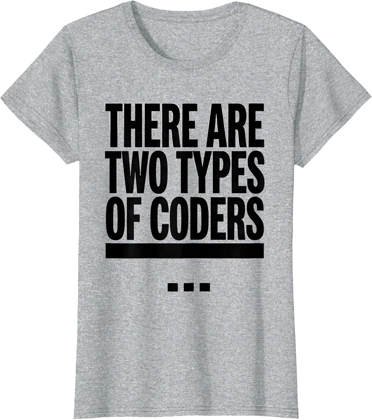 There Are Two Types Of Coders Funny Smart Person Tech Humor T-Shirt - Heather Grey