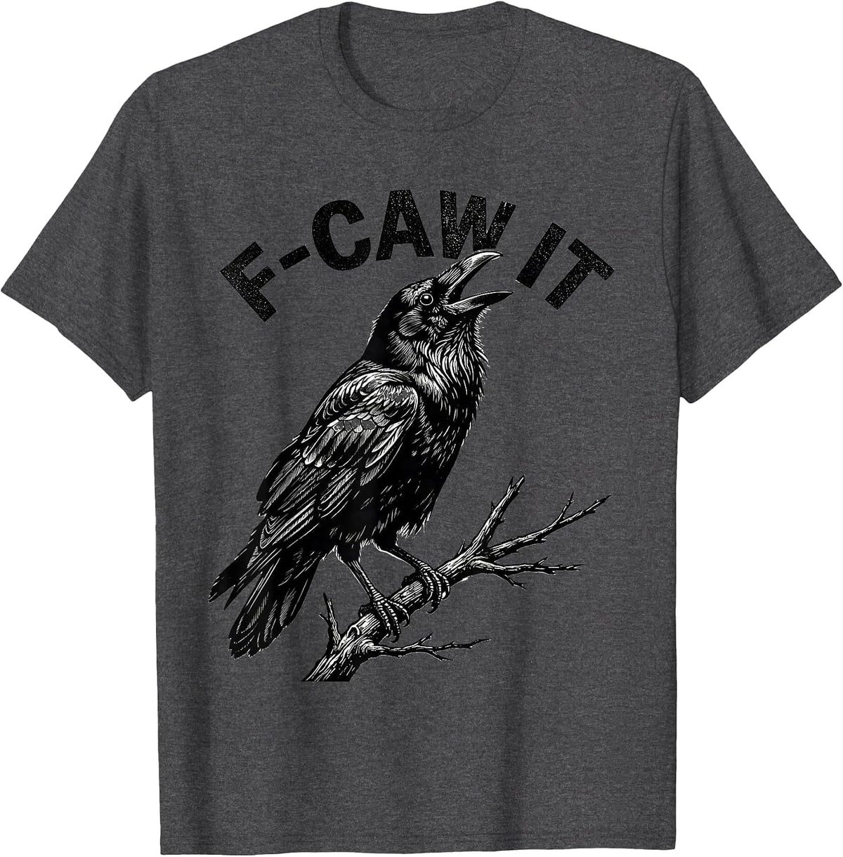 F-Caw It Funny Crow Bird Lover Bird Watching Humor T-Shirt - Dark Heather Grey