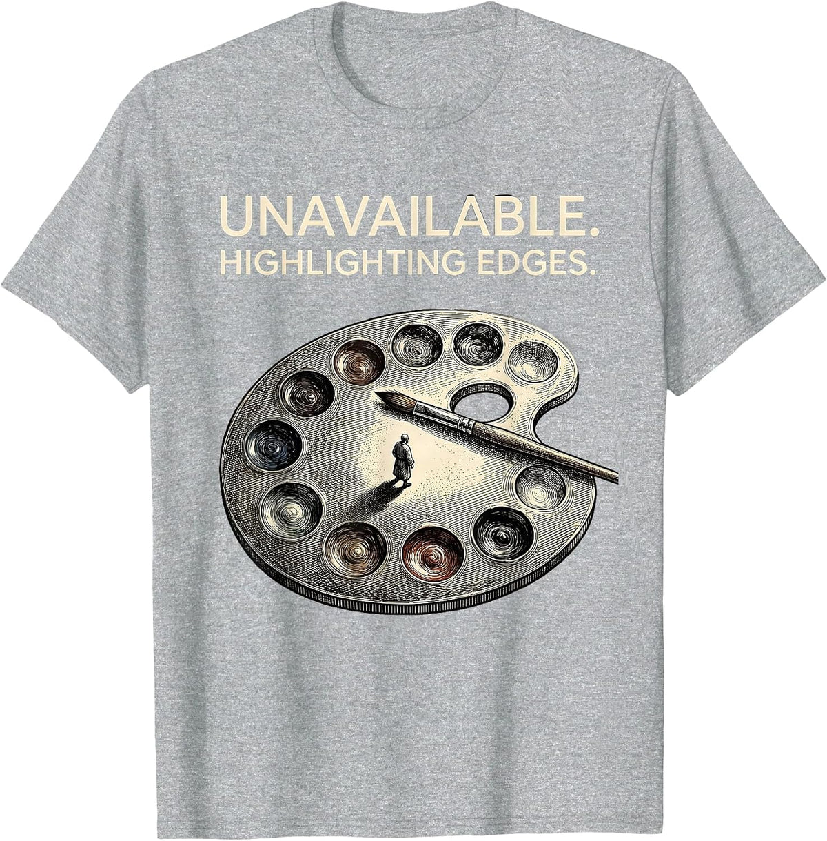 Men's Unavailable Highlighting Edges Artist Humor Pun Painter Gift T-Shirt - Heather Grey