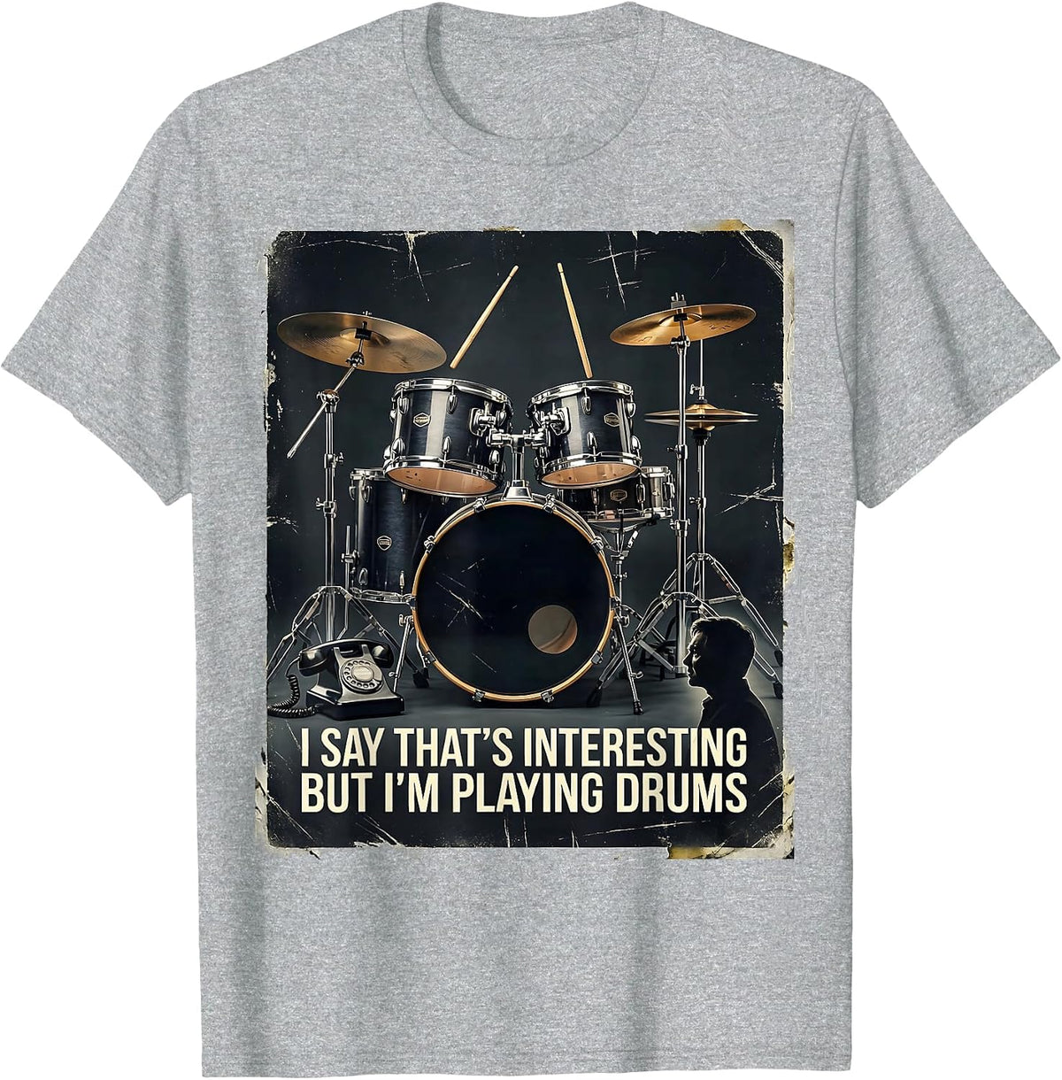 Men's I Say That's Interesting, But I'm Playing Drums Funny T-Shirt - Heather Grey