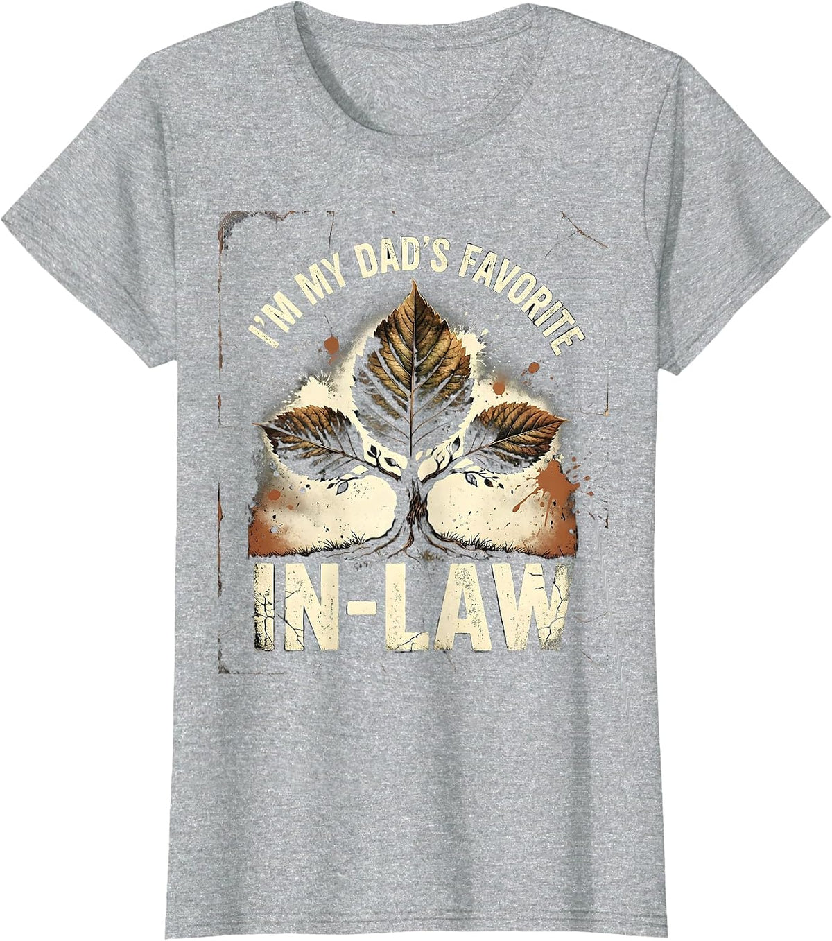 I'm My Dad's Favorite In-Law Funny Family Humor Dad Gift T-Shirt - Heather Grey