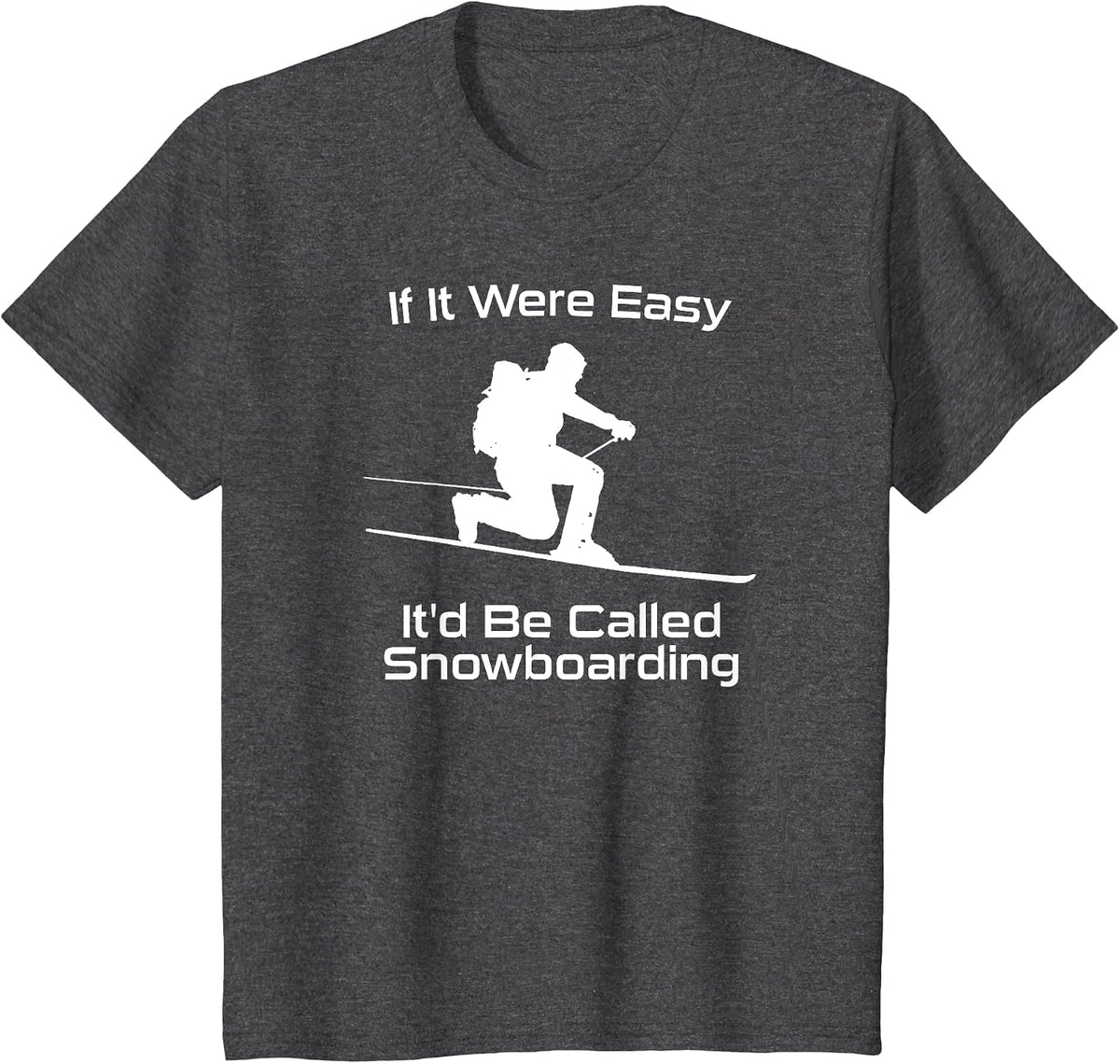 If It were Easy It'd Be Called Snowboarding Telemark Skiing T-Shirt - Dark Heather Grey