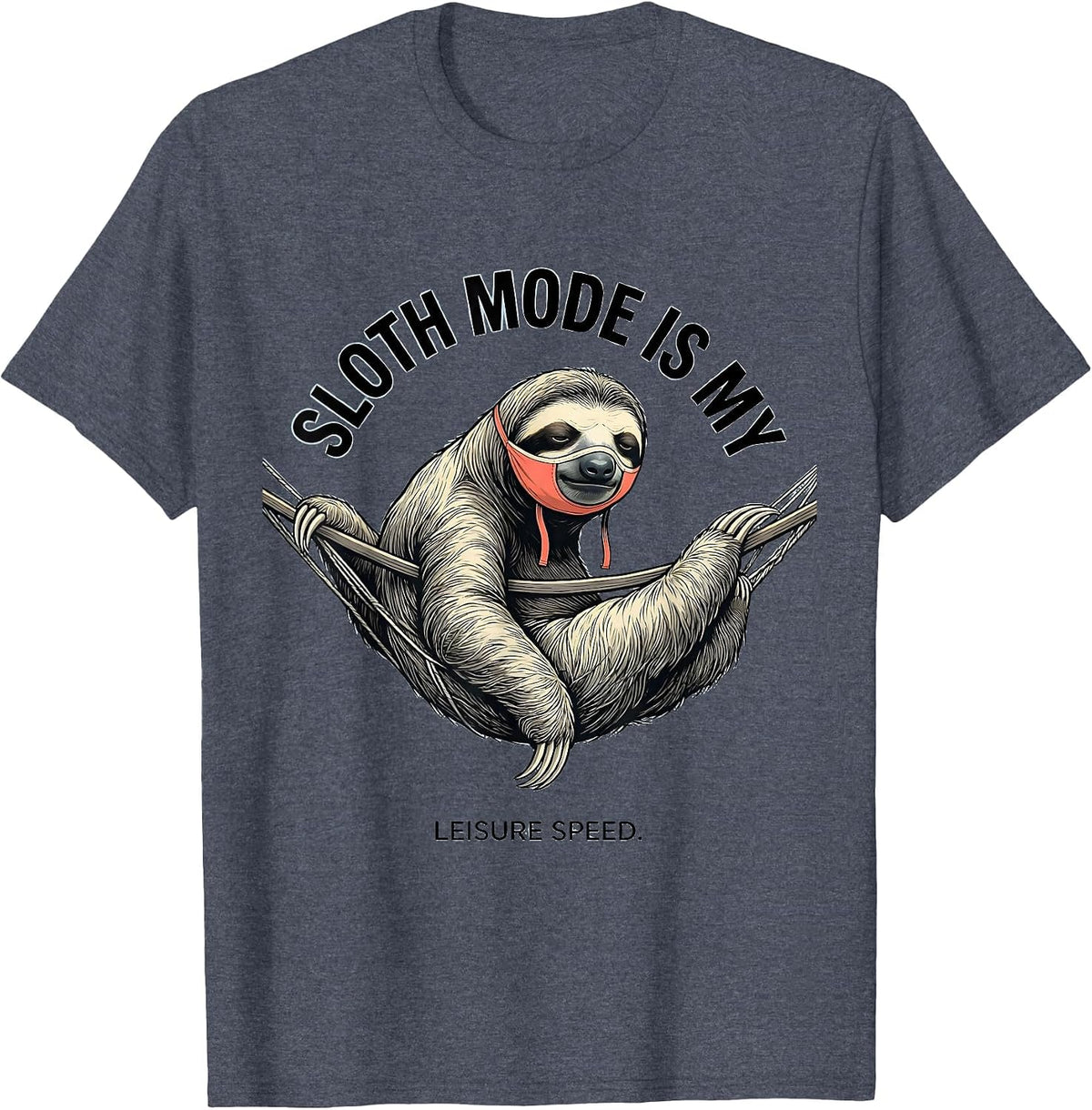 Sloth Mode Is My Leisure Speed Funny Sloth Lover Humor T-Shirt - Heather Blue
