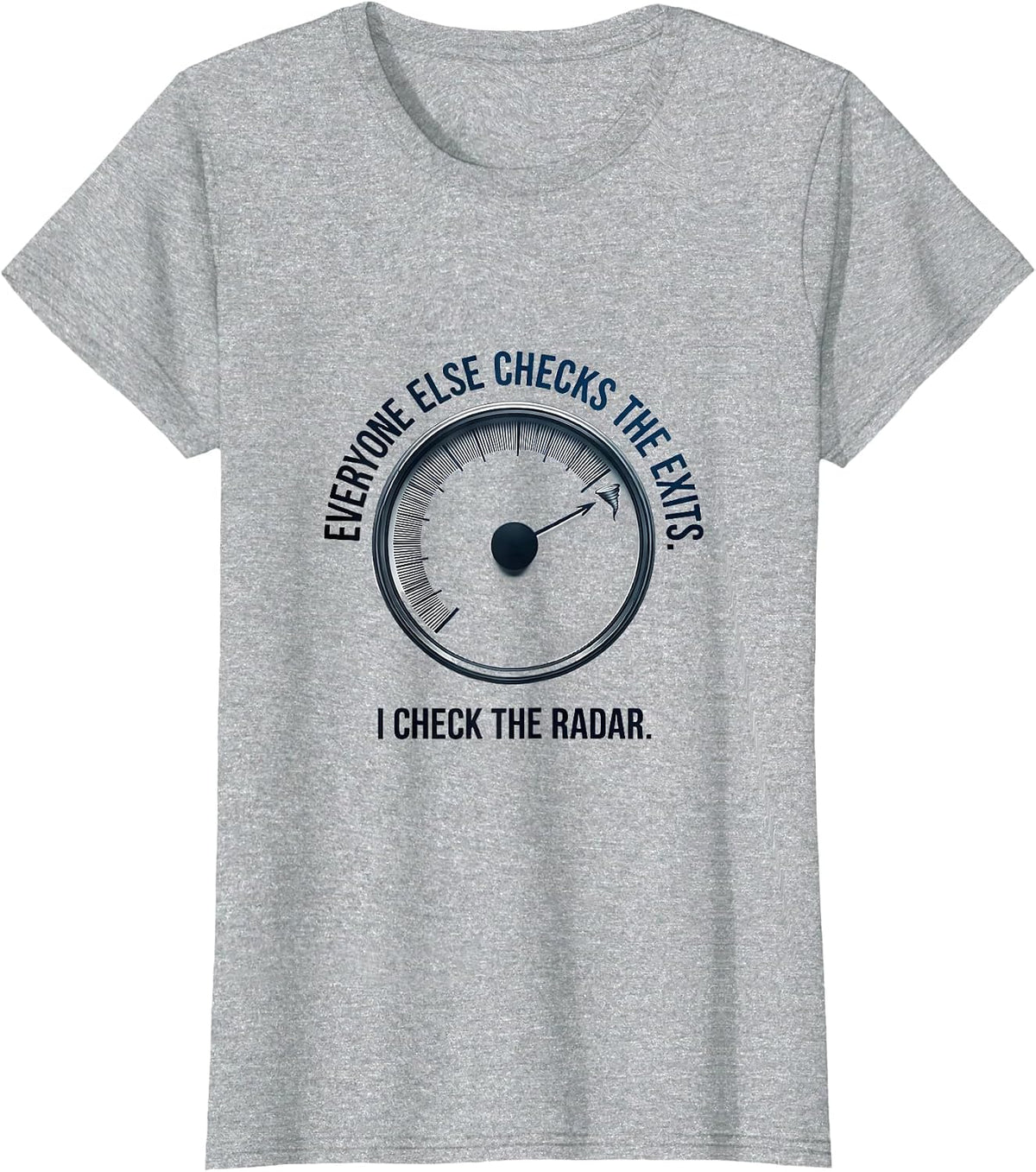 Women's Everyone Else Checks The Exits I Check The Radar Storm T-Shirt - Heather Grey