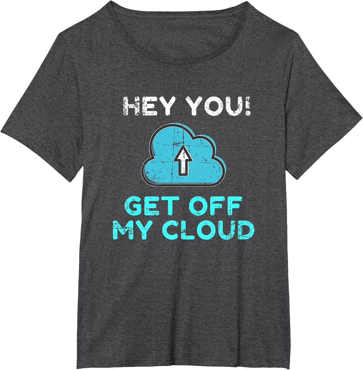 Hey You Get Off My Cloud Funny Tech Distressed T-Shirt - Dark Heather Grey