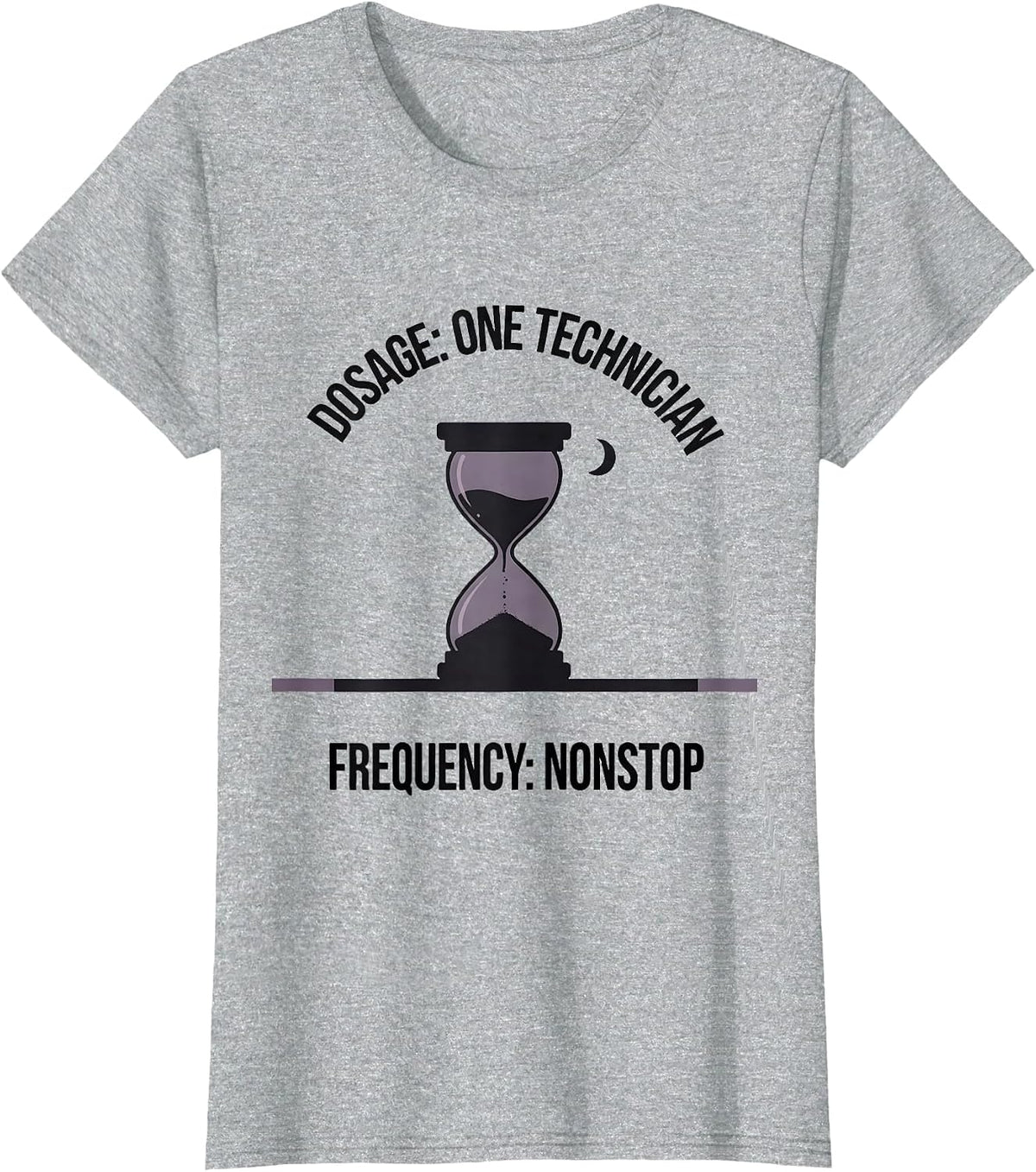 Dosage: One Technician. Frequency: Nonstop. Funny T-Shirt - Heather Grey