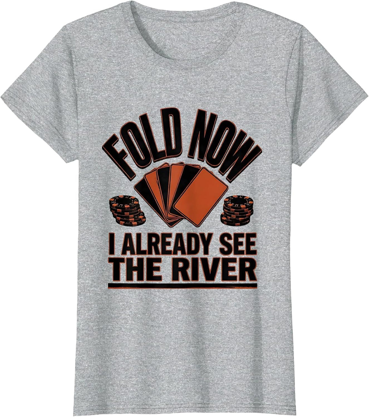 Women's Fold Now, I Already See The River Funny Poker Gambler Gift T-Shirt - Heather Grey