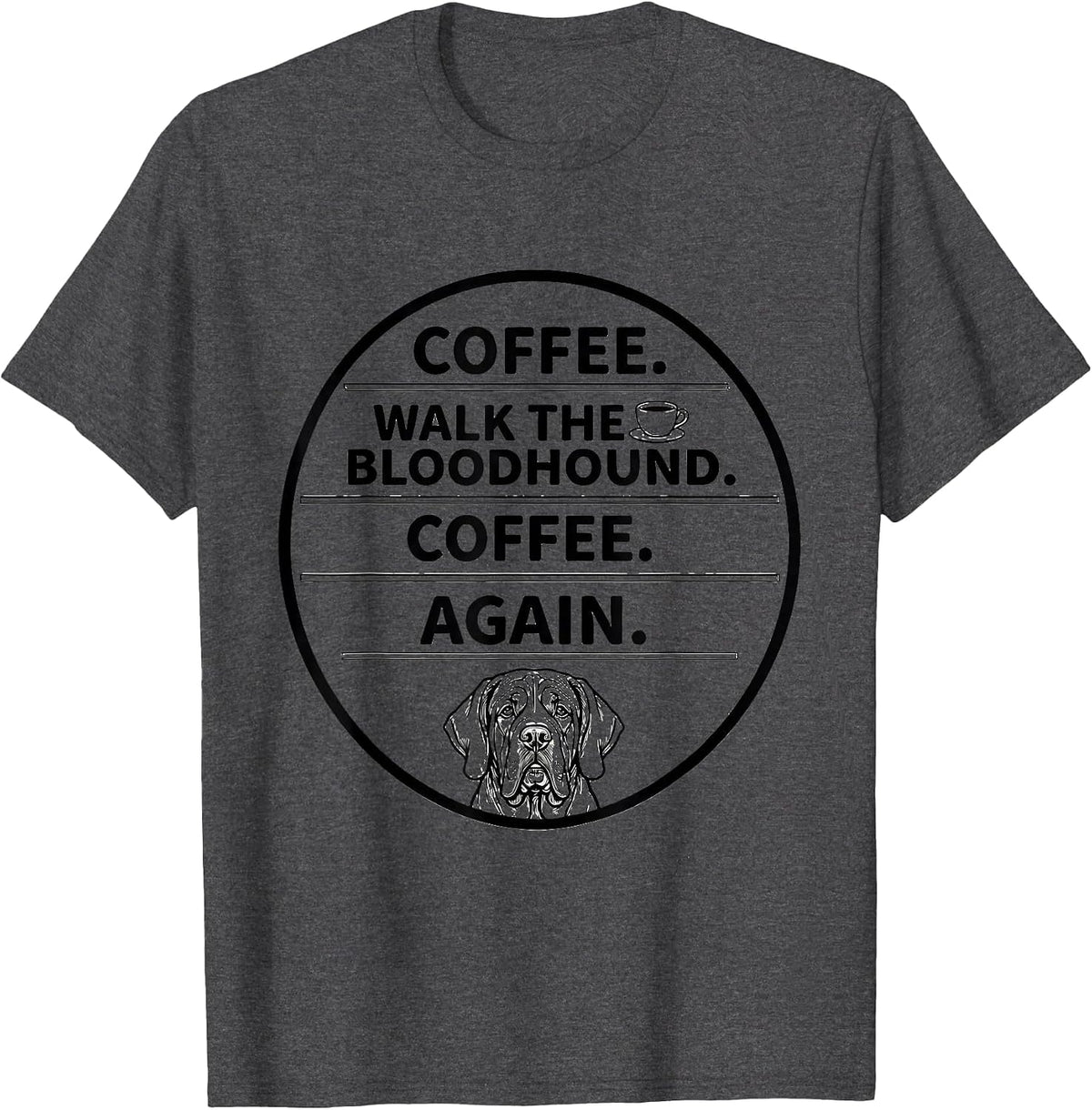 Men's Coffee. Walk The Bloodhound. Coffee. Again. Funny T-Shirt - Dark Heather Grey