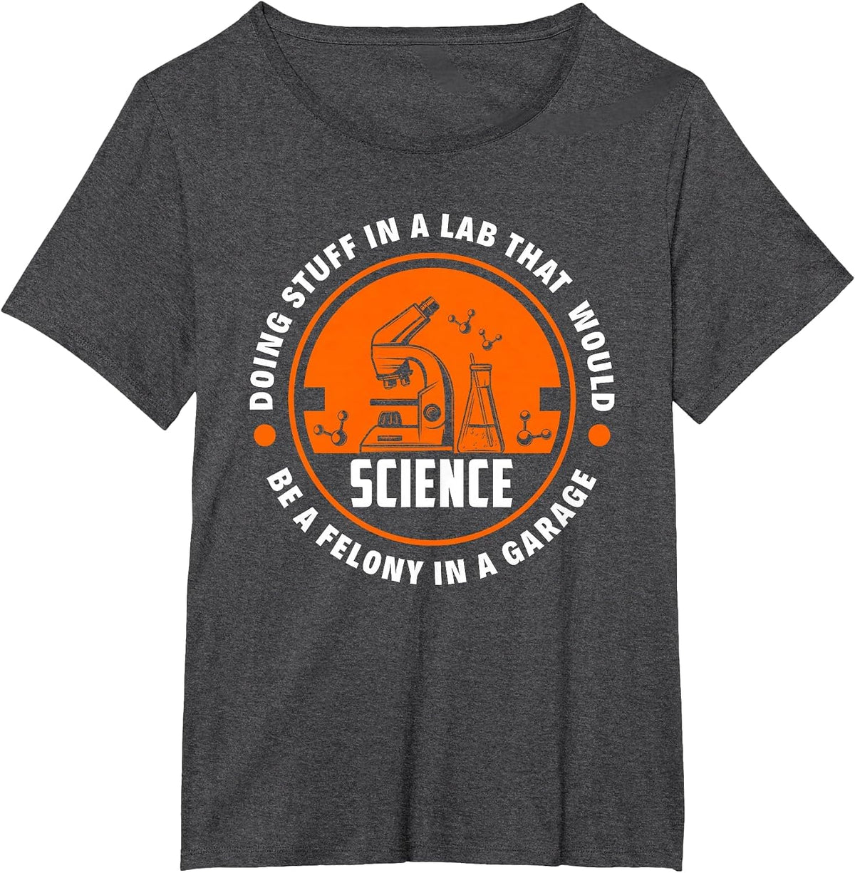 Science Doing Stuff Lab that Would Be A Felony in A Garage T-Shirt - Dark Heather Grey