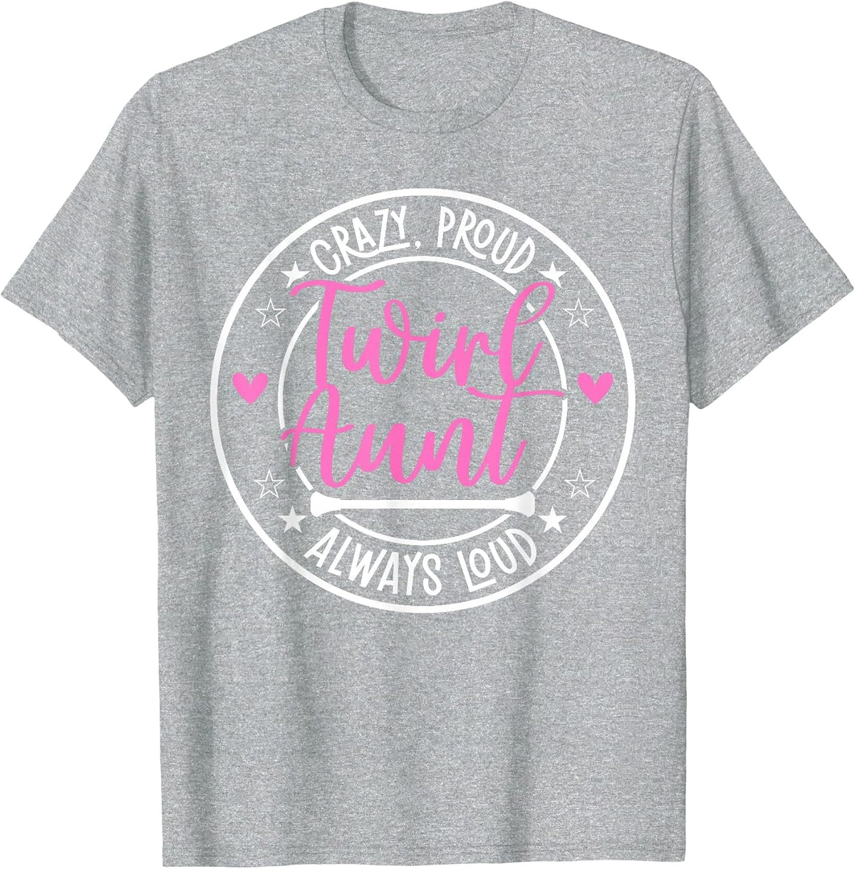 Crazy Proud Baton Twirl Aunt Baton Twirling Aunt T-Shirt - Heather Grey