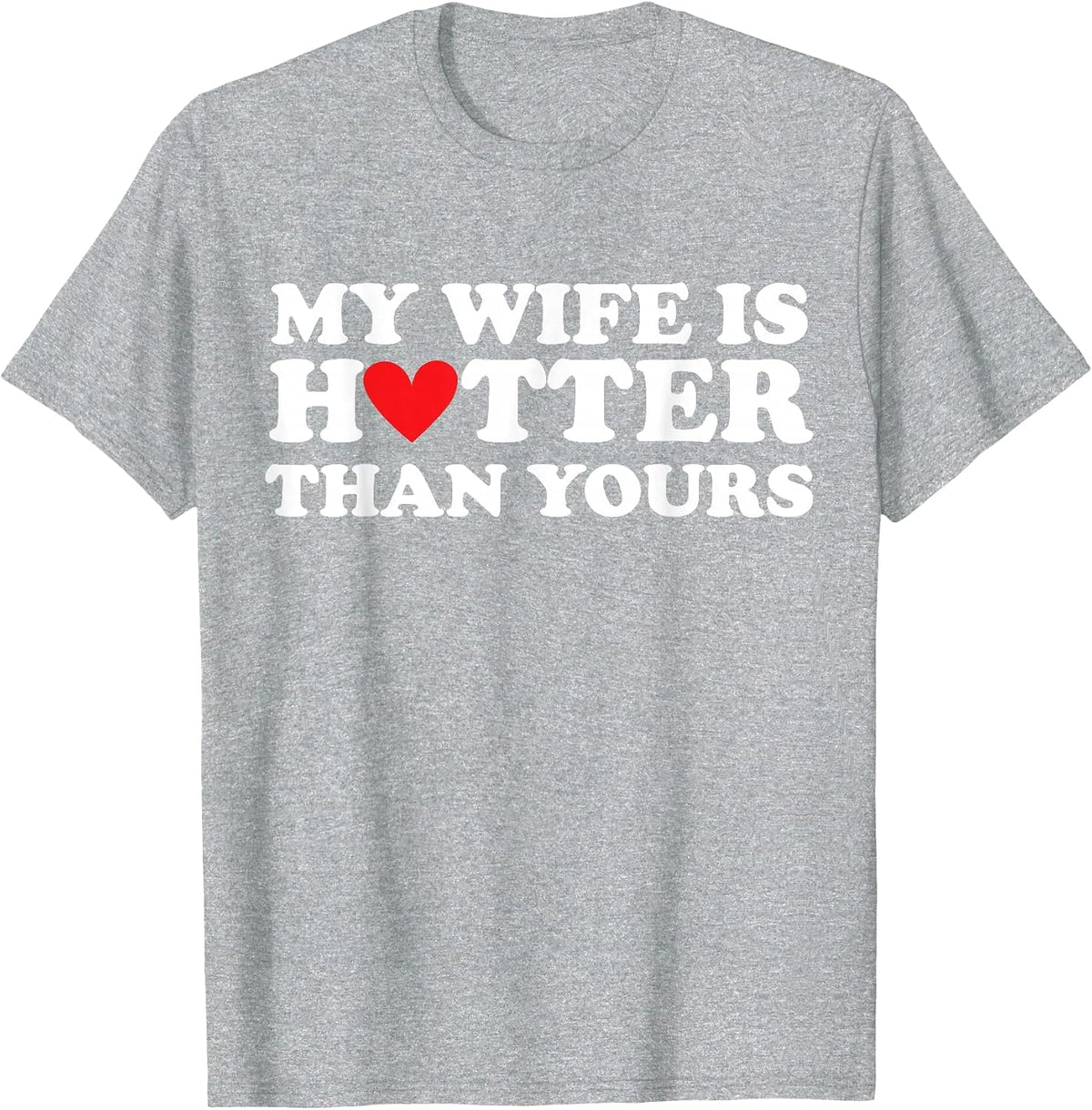 My Wife is Hotter Than Yours Husband Wife Girlfriend Love T-Shirt - Heather Grey