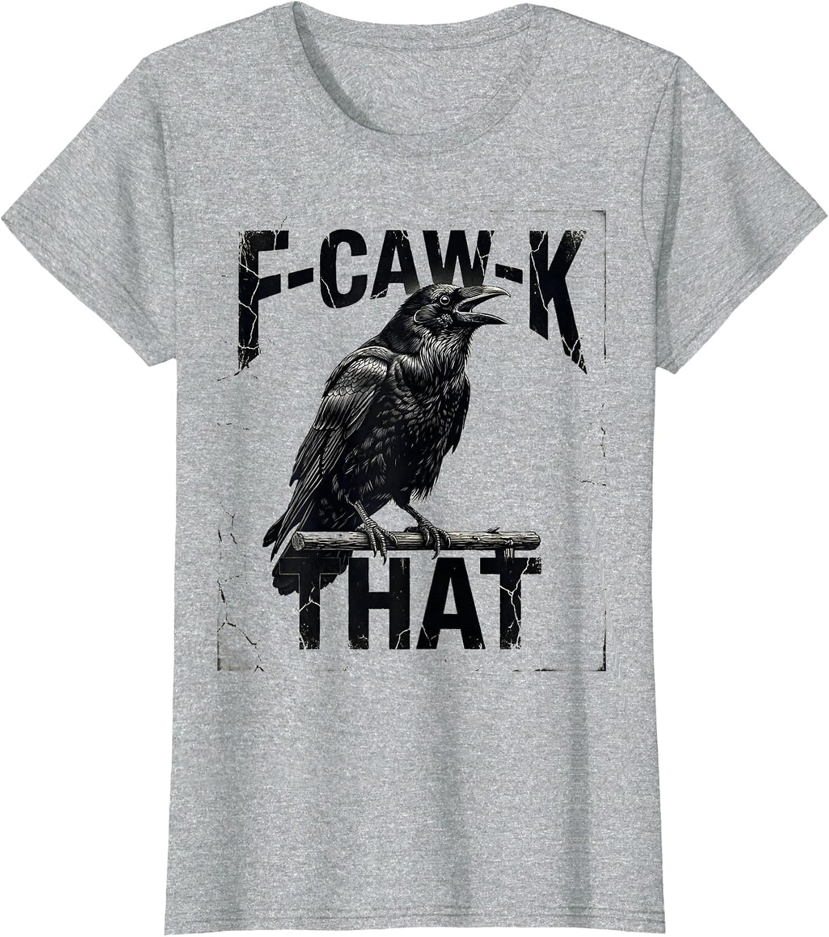 F-Caw-K That Distressed Crow Gothic Dark Humor Bird Lover T-Shirt - Heather Grey