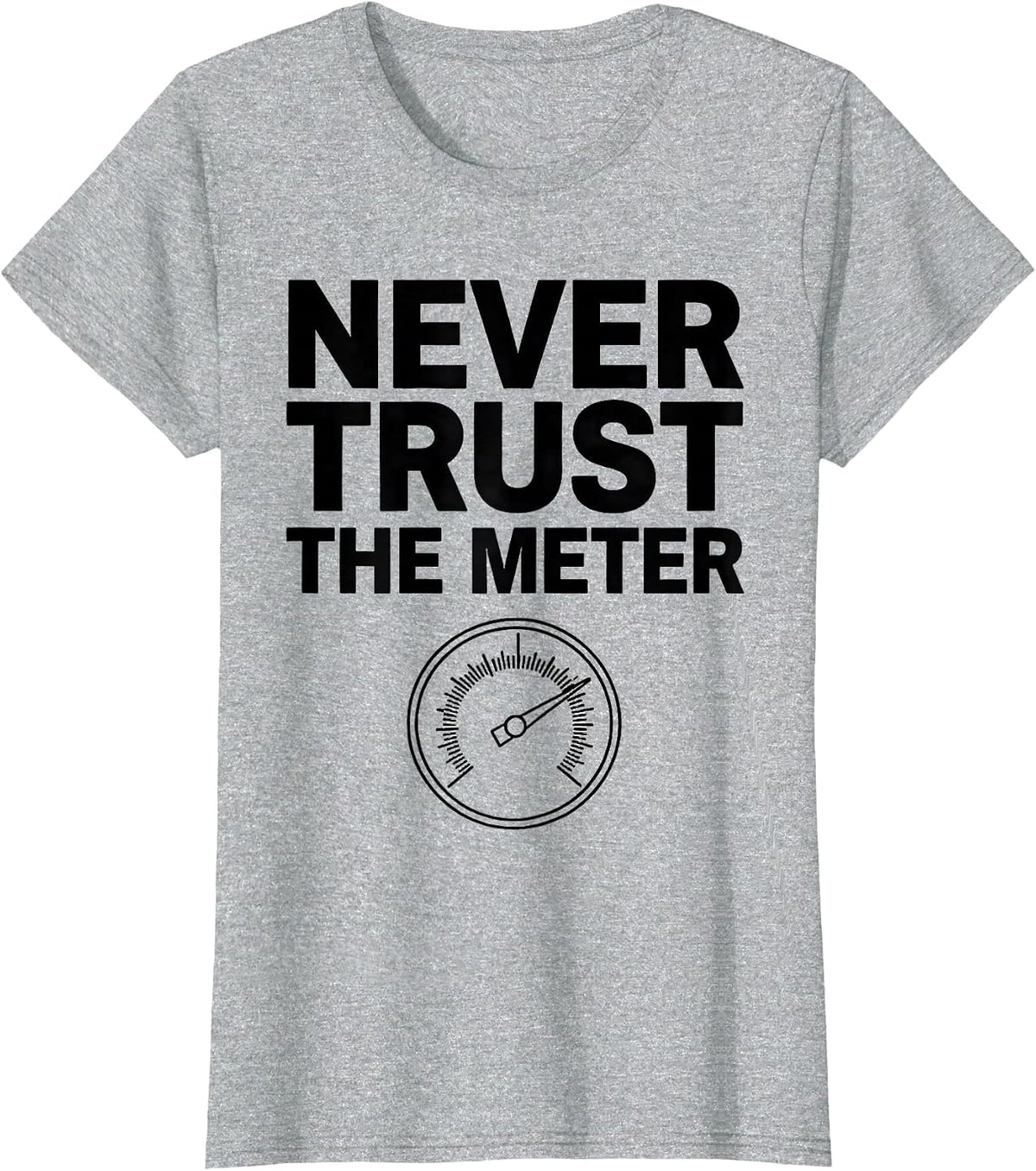 Never Trust The Meter Funny Photography Hobbyist Camera Gear T-Shirt - Heather Grey