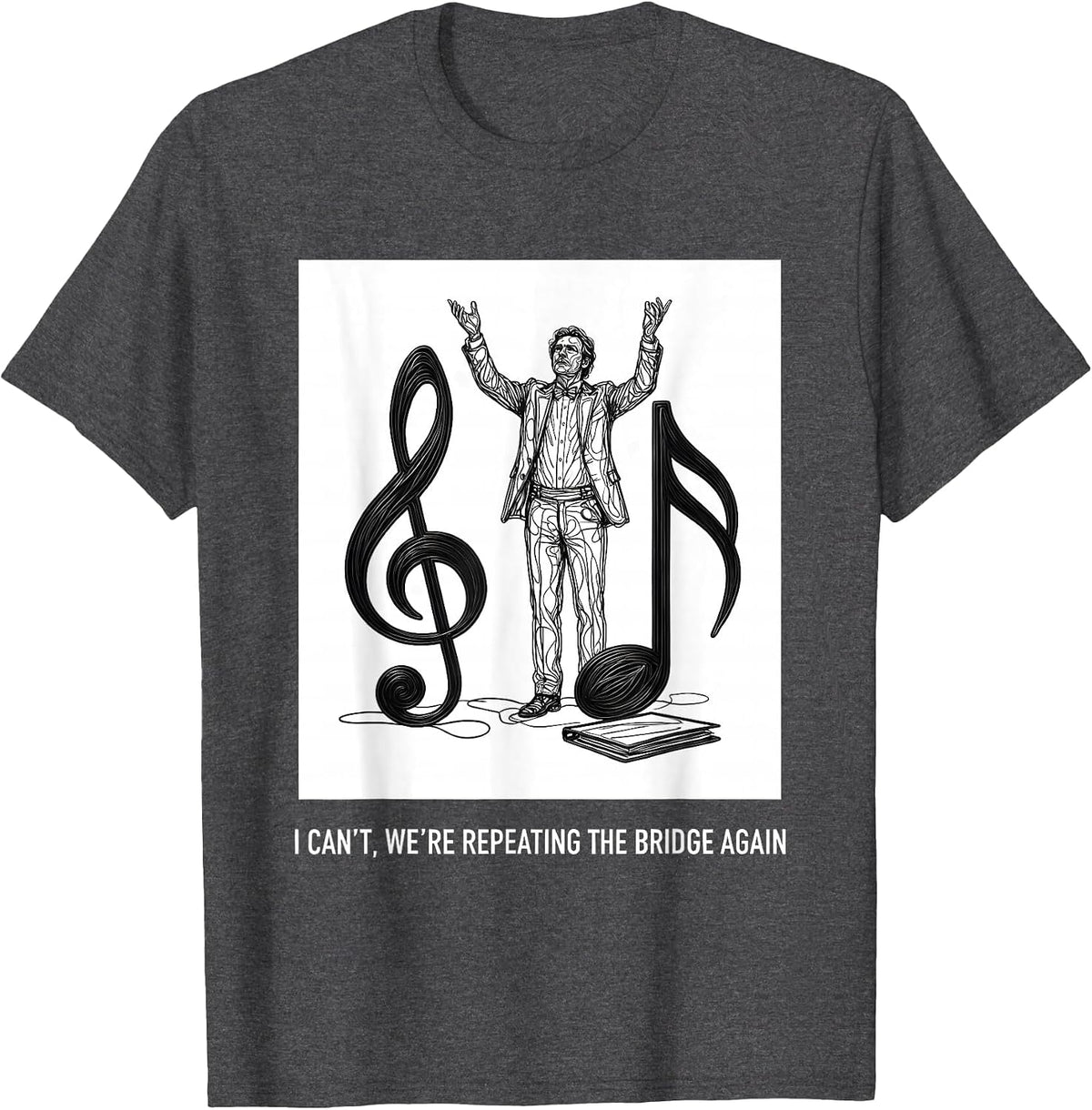 I Can't, We're Repeating The Bridge Again Funny Choir Humor T-Shirt - Dark Heather Grey