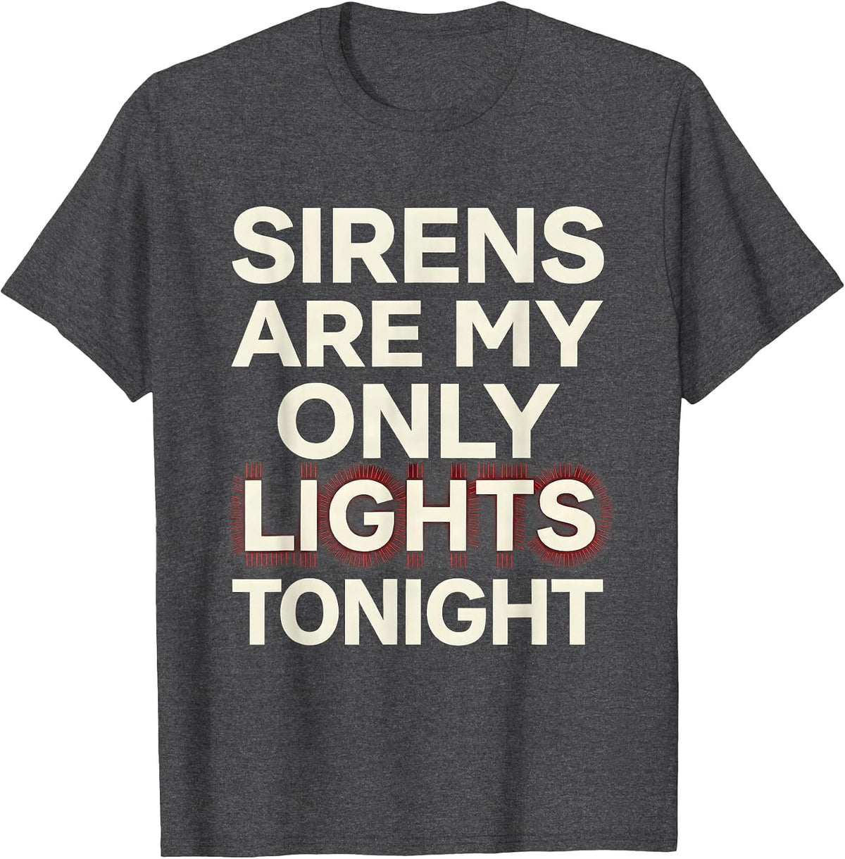 Sirens Are My Only Lights Tonight Funny EMT Paramedic EMS T-Shirt - Dark Heather Grey