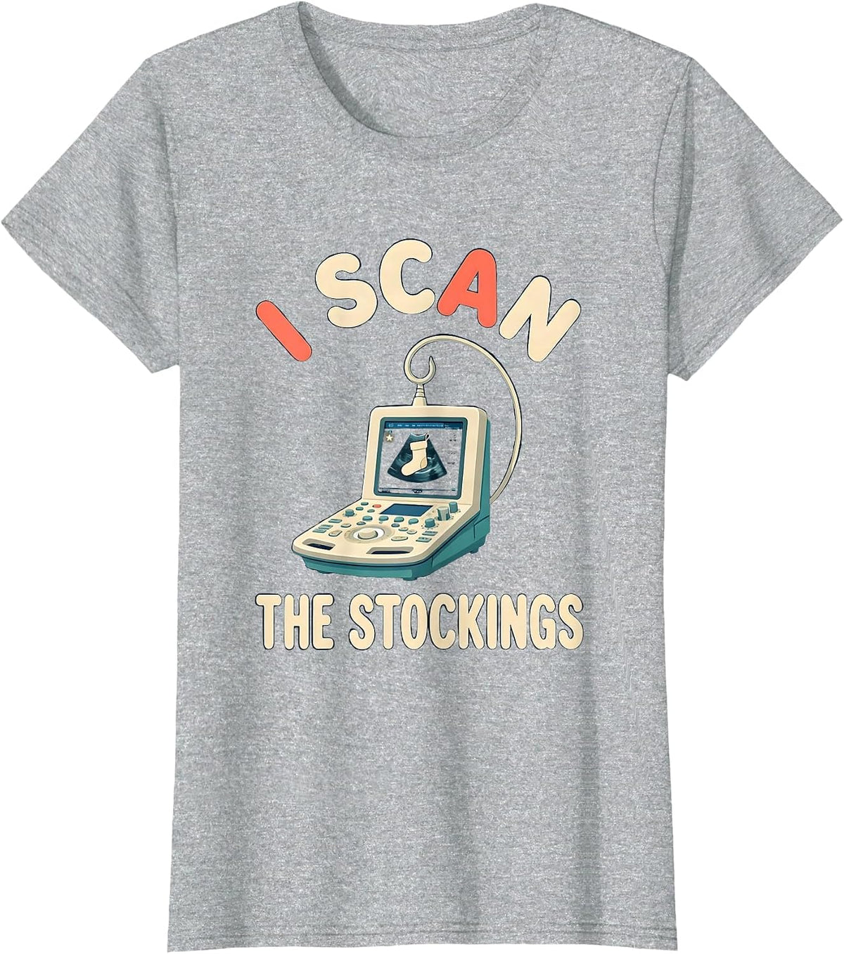 Women's I Scan The Stockings Funny Sonographer Ultrasound Tech T-Shirt - Heather Grey