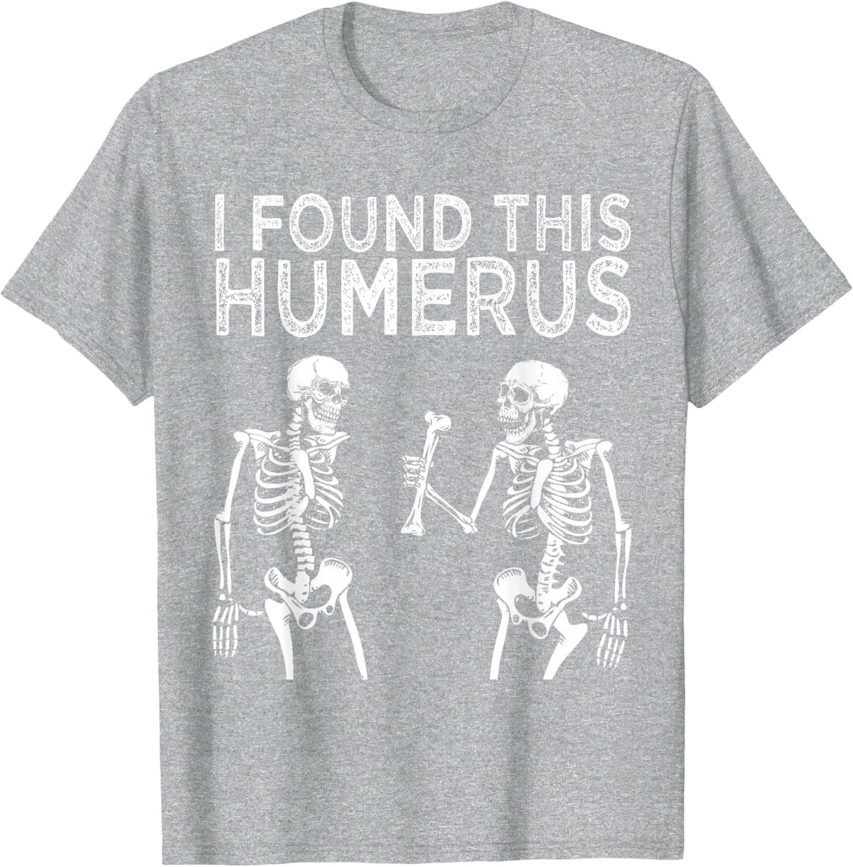 Funny I Found This Humerus Skeleton Halloween Costume T-Shirt - Heather Grey