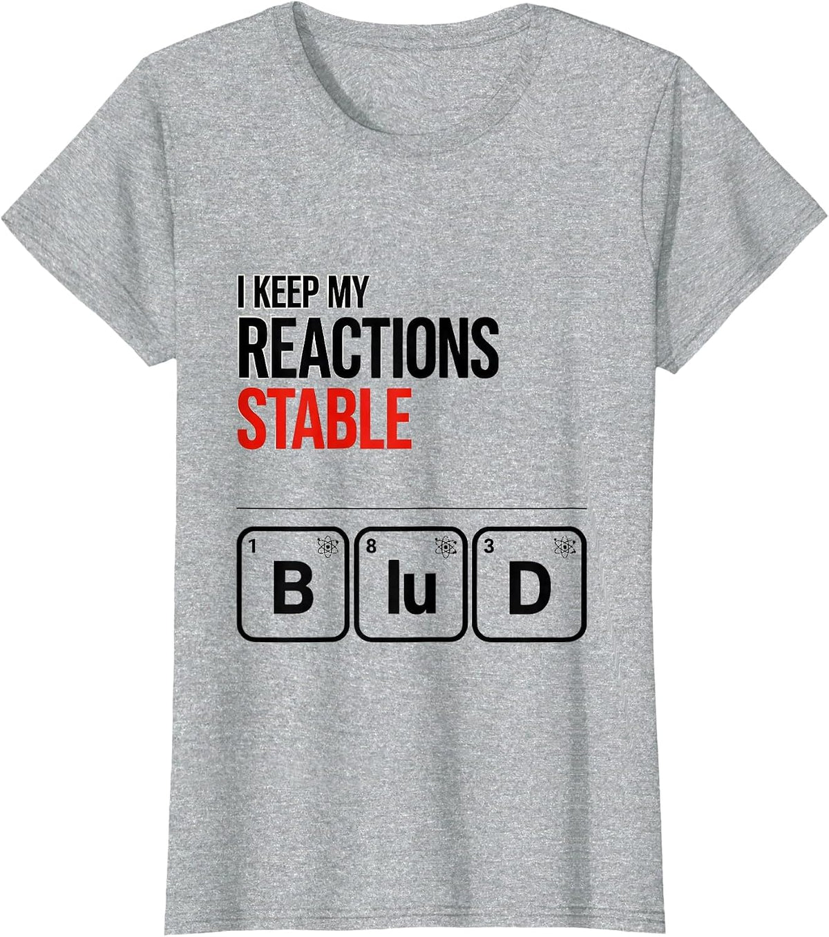 Women's I Keep My Reactions Stable Funny Chemistry Science Nerd T-Shirt - Heather Grey