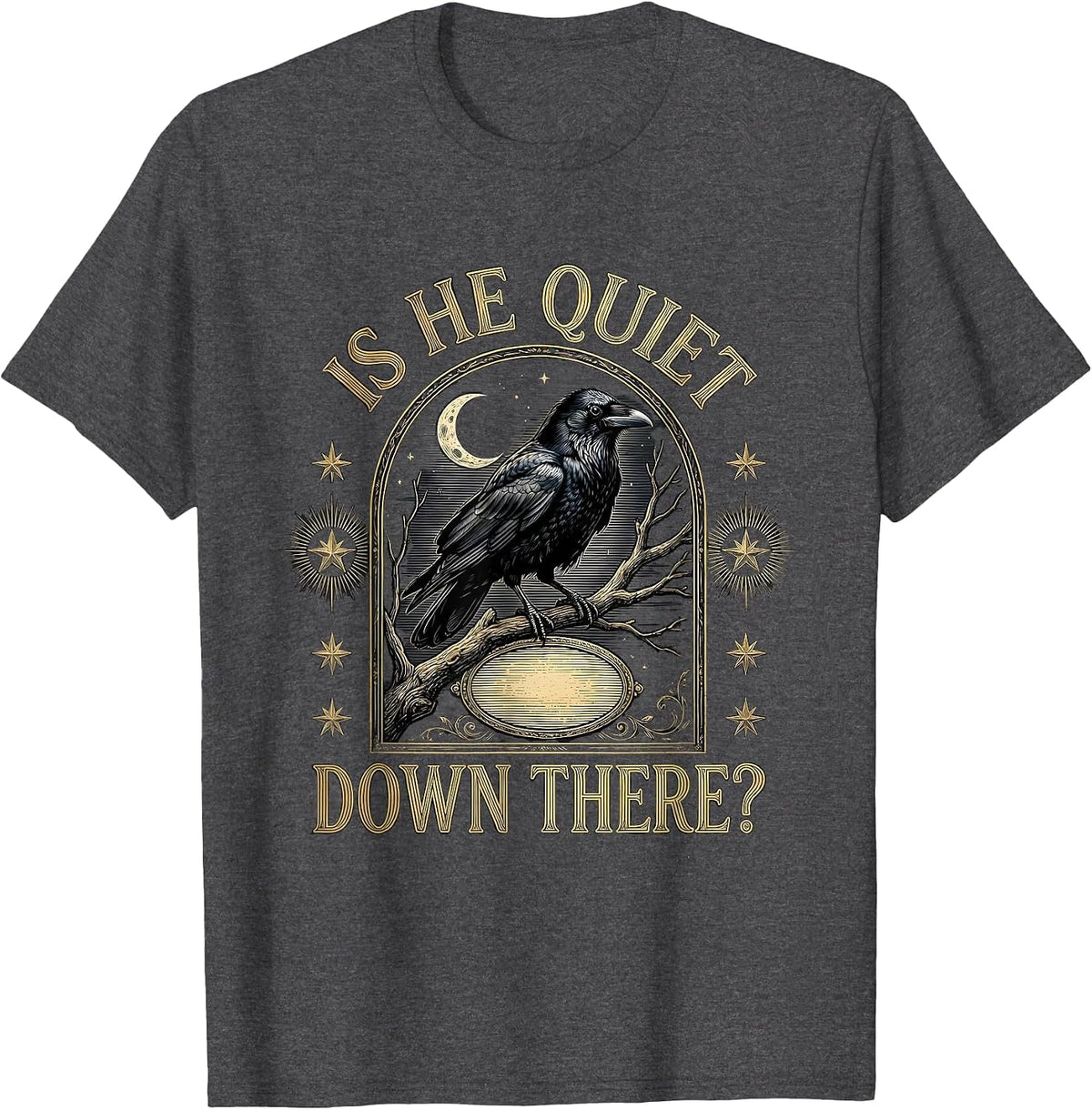 Is He Quiet Down There Dark Humor Crow Gothic Animal Lover T-Shirt - Dark Heather Grey