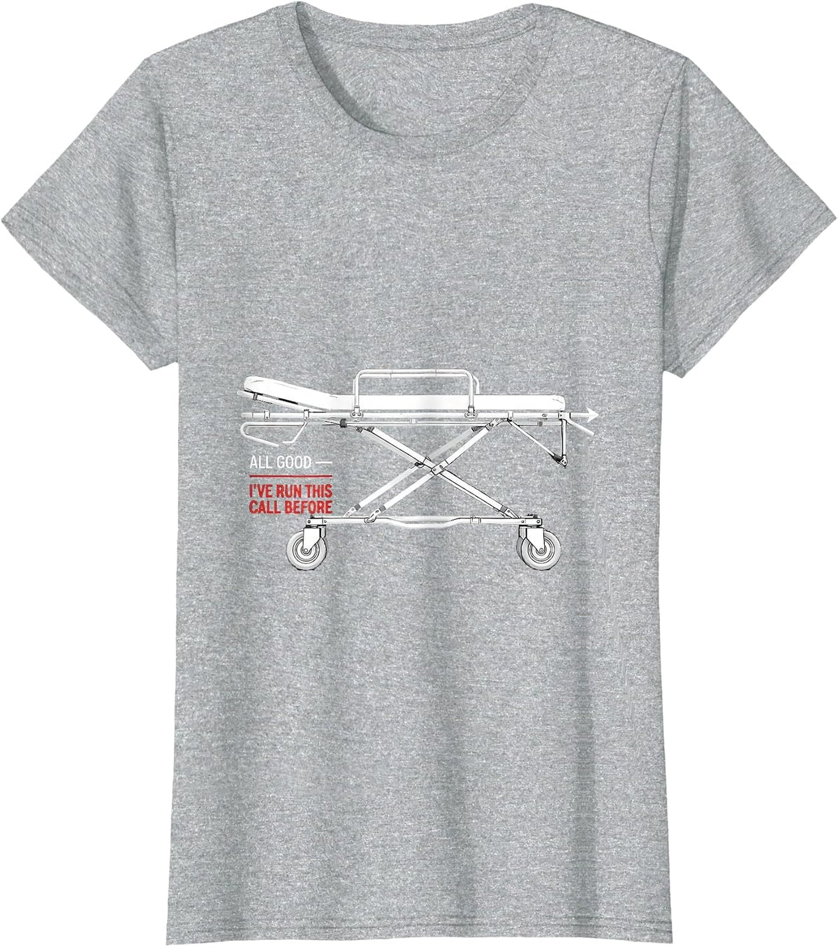 All Good I've Run This Call Before Funny EMT Paramedic Gift T-Shirt - Heather Grey