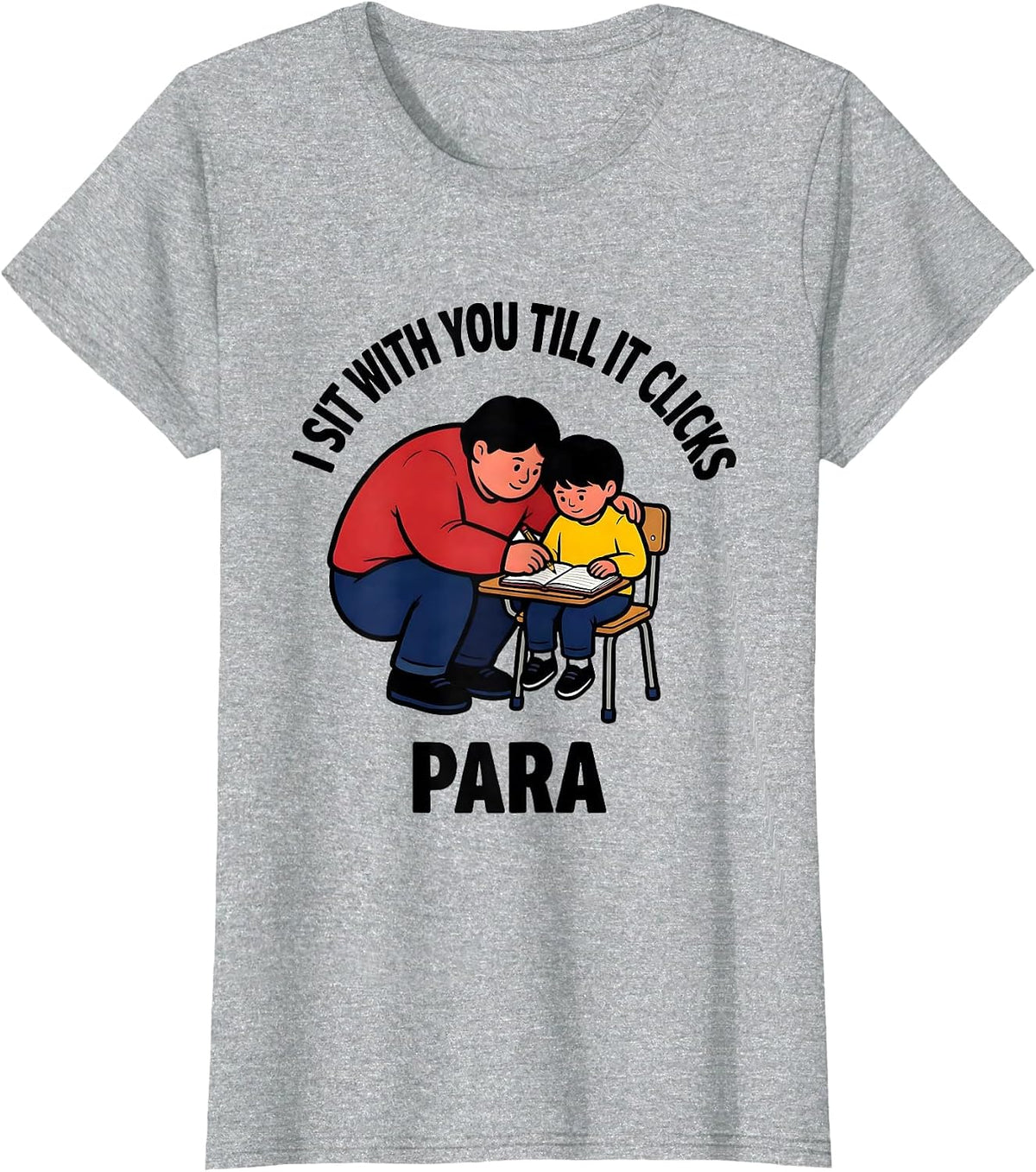 I Sit With You Till It Clicks Para Funny Paraprofessional T-Shirt - Heather Grey