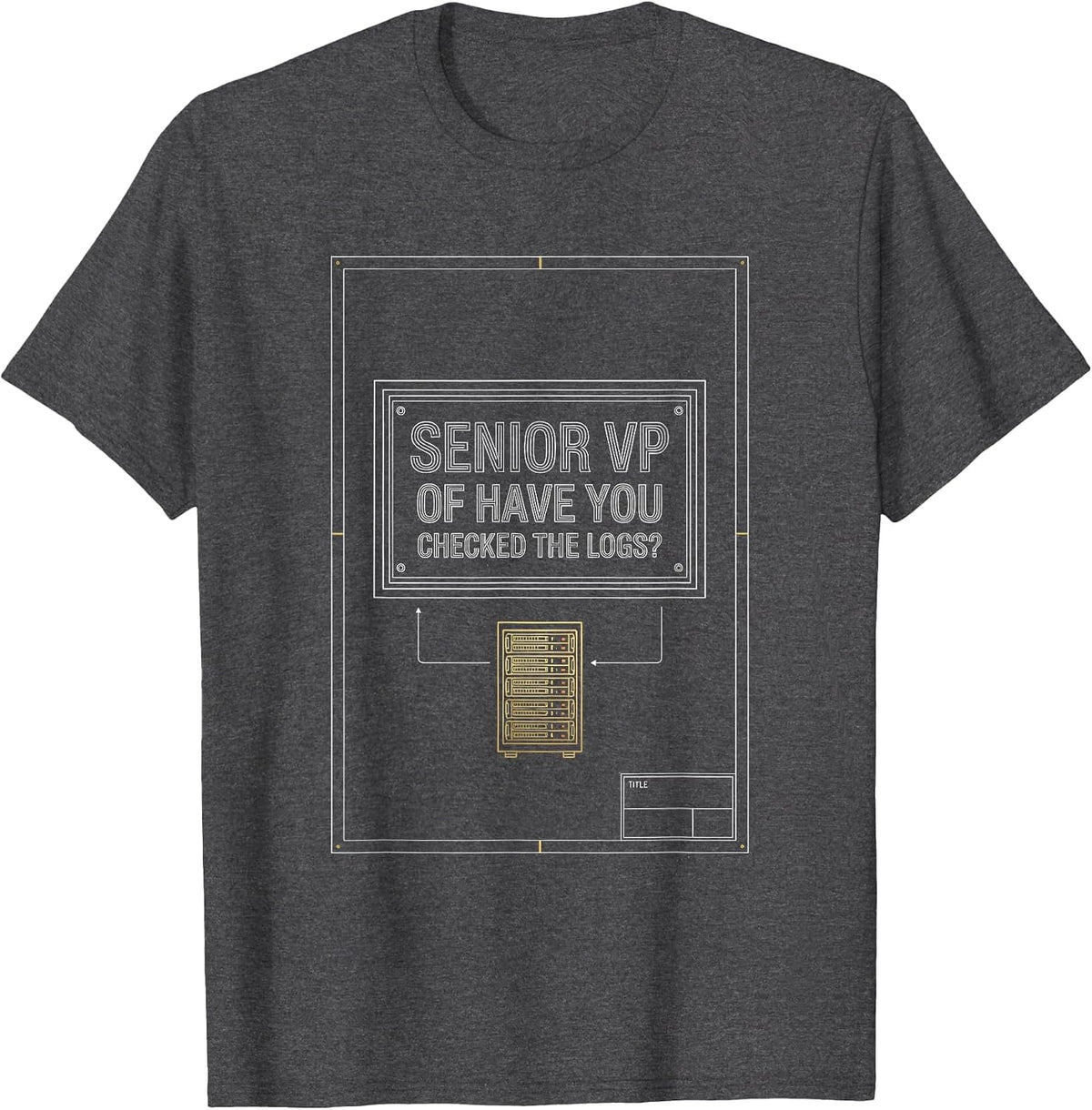 Senior VP Have You Checked The Logs? IT Engineer Tech Humor T-Shirt - Dark Heather Grey