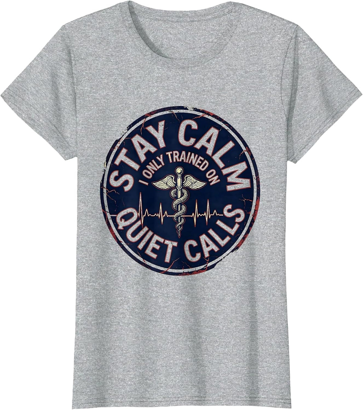 Stay Calm, I Only Trained On Quiet Calls Funny EMT T-Shirt - Heather Grey
