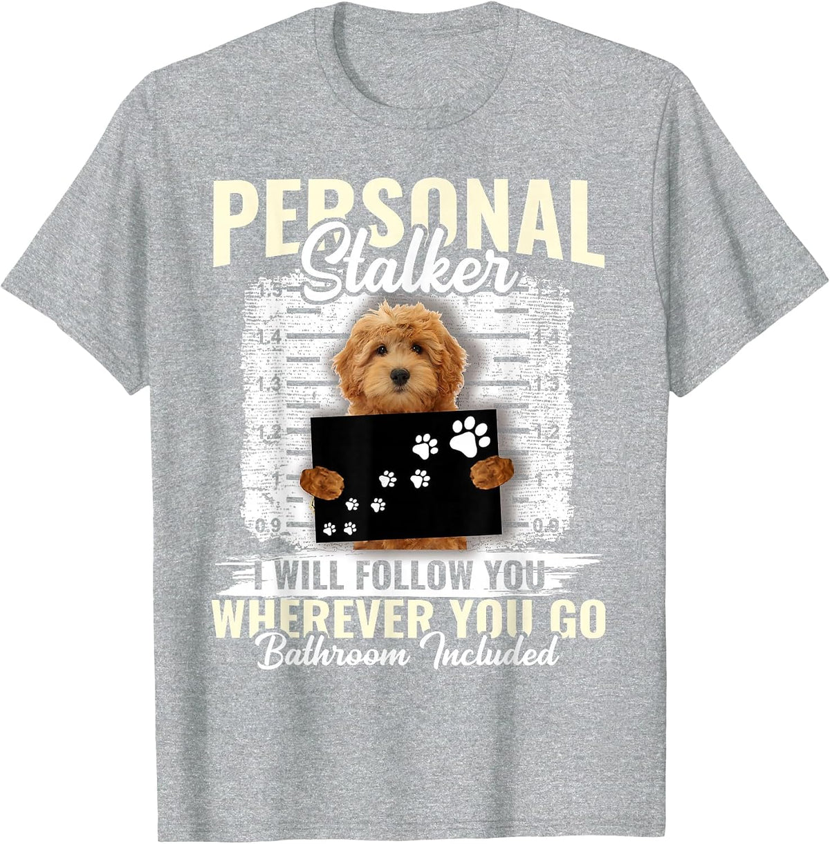 Personal Stalker Golden Doodle Dog I'll Follow You Wherever T-Shirt - Heather Grey