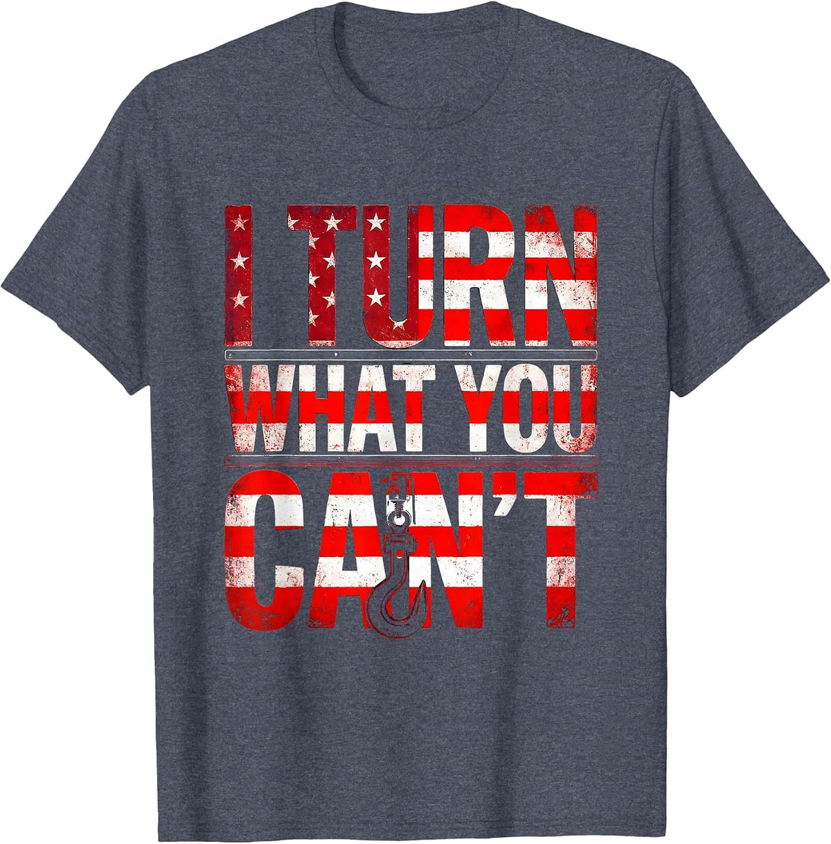 I Turn What You Can't Distressed Flag Tow Truck Driver T-Shirt - Heather Blue
