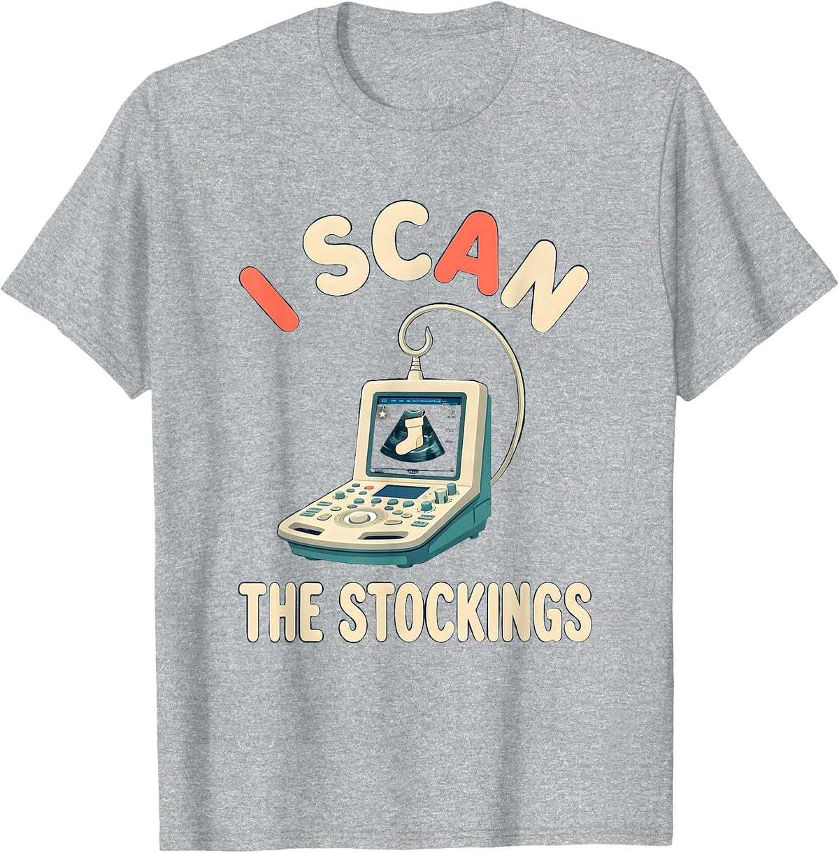 Men's I Scan The Stockings Funny Sonographer Ultrasound Tech T-Shirt - Heather Grey
