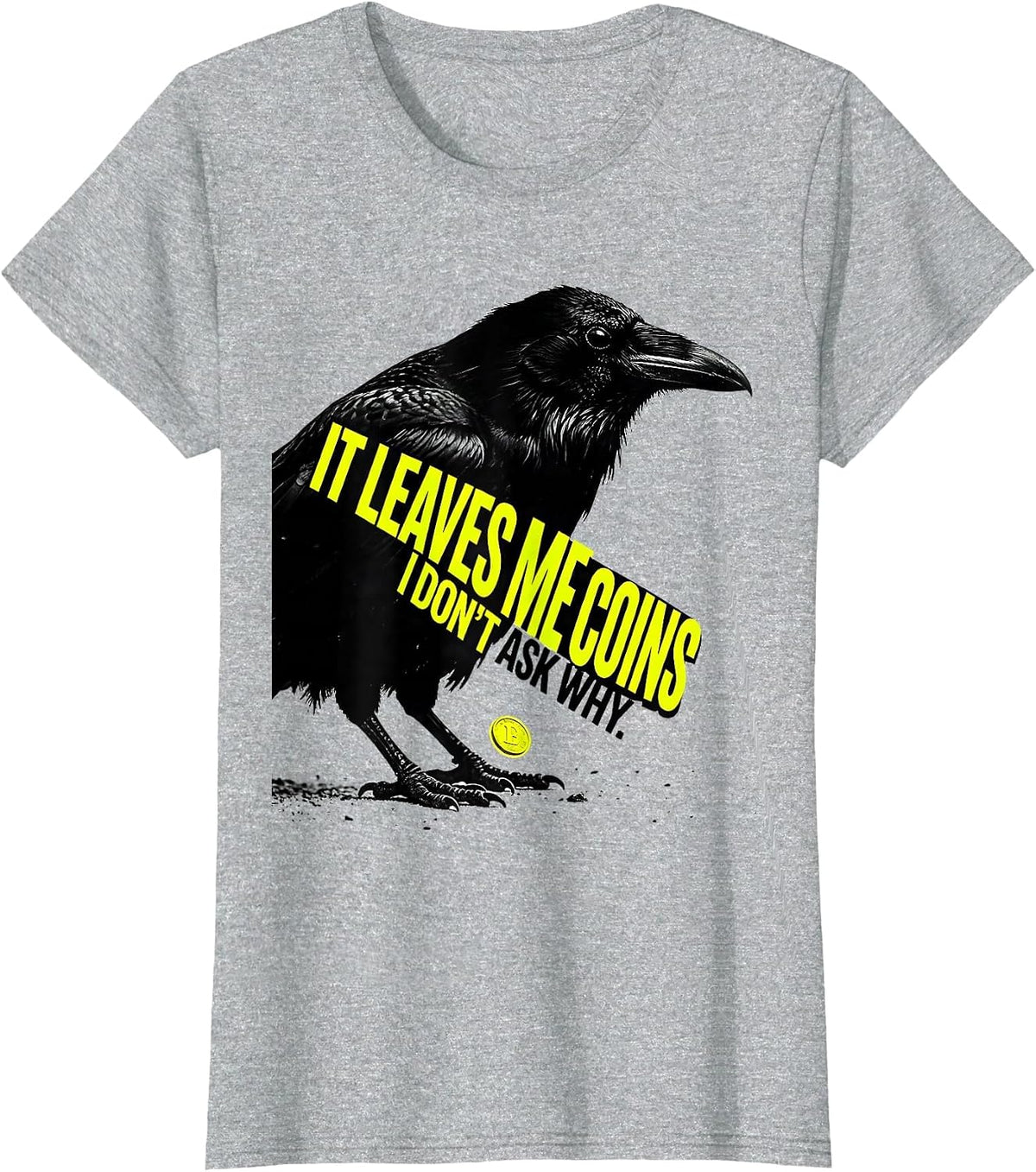 Women's It Leaves Me Coins I Don't Ask Why Funny Crow Lover Pun T-Shirt - Heather Grey