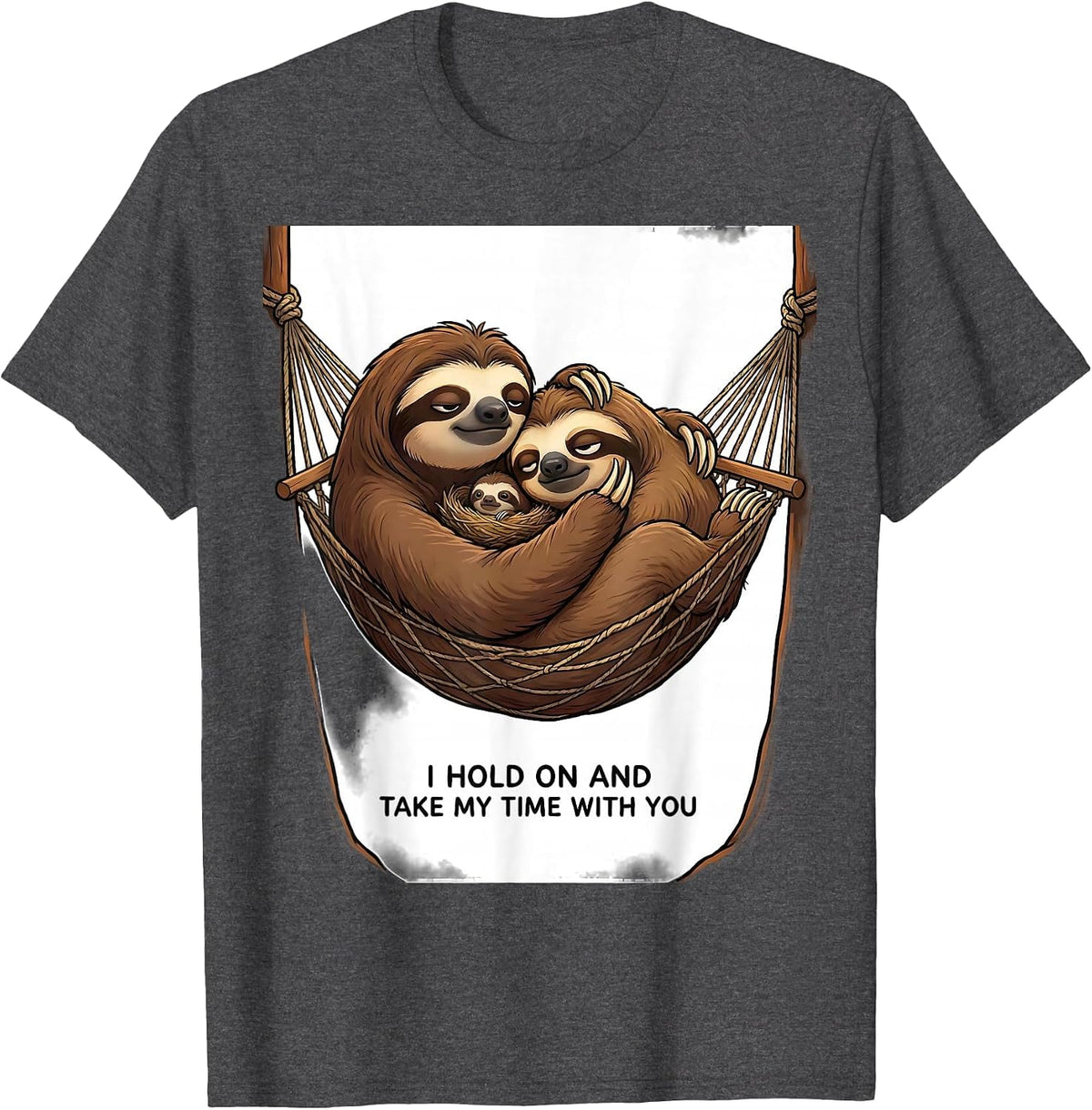 I Hold On And Take My Time With You Funny Sloth Lover Gift T-Shirt - Dark Heather Grey