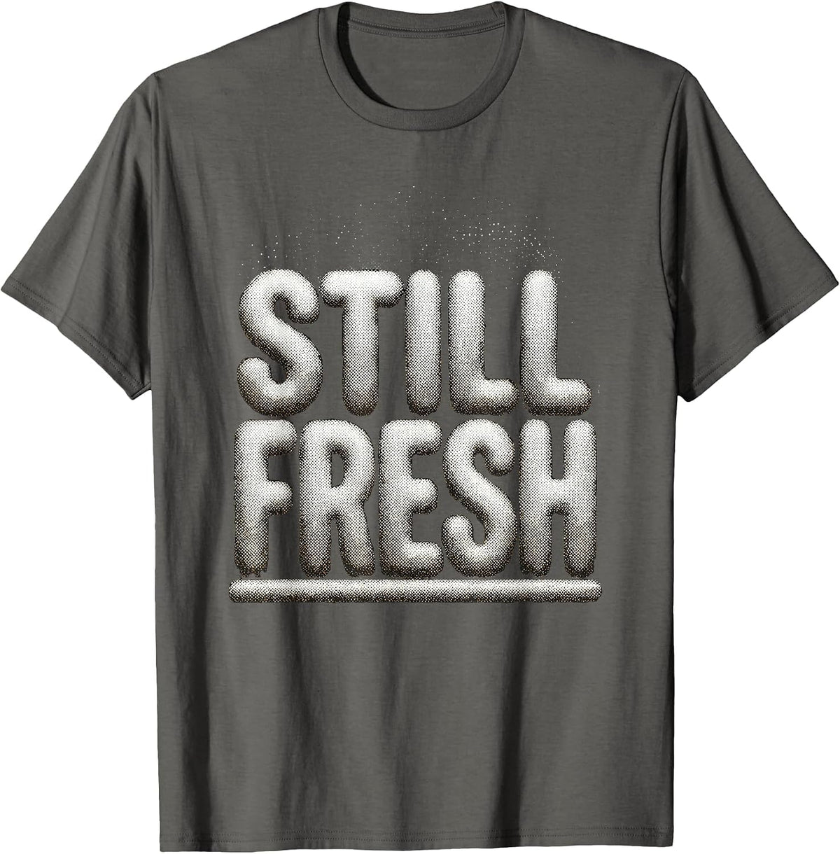 Still Fresh Funny Gangster Slang Hip Hop Rap Humor T-Shirt - Asphalt Grey